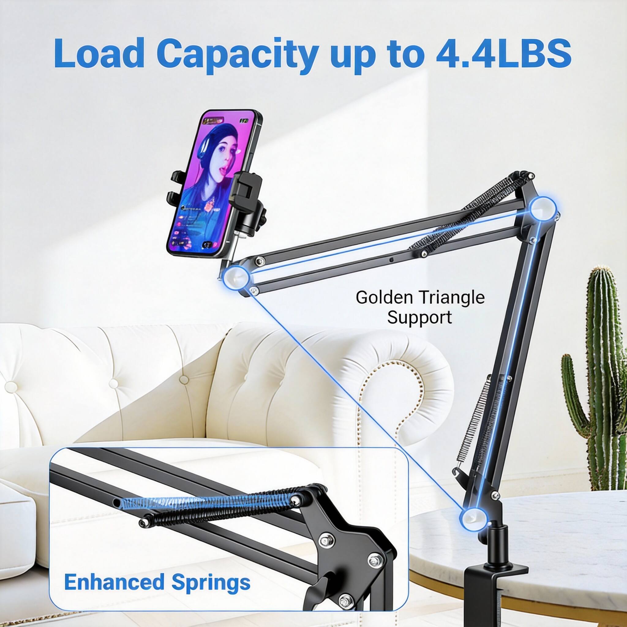 Load Capacity up to 4.4LBS

Golden Triangle Support

Enhanced Springs
