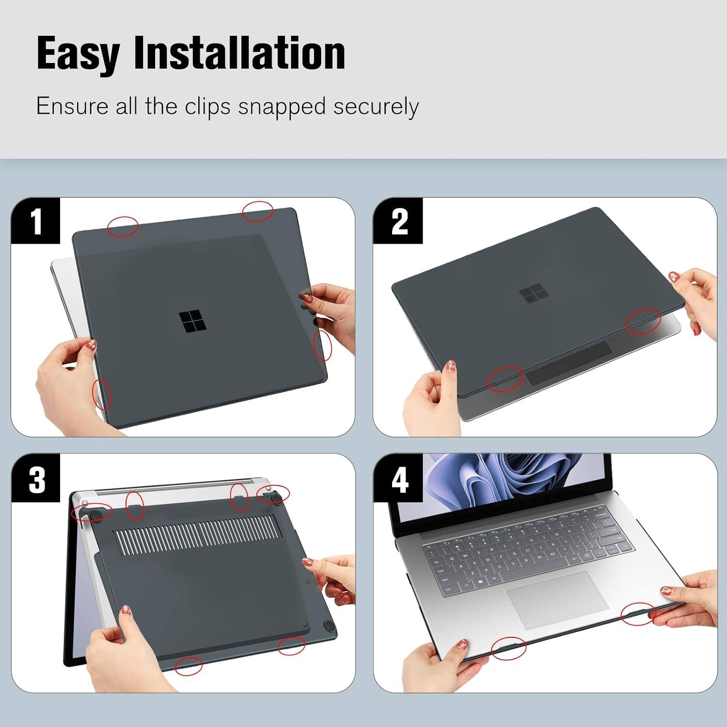 Easy Installation  
Ensure all the clips snapped securely

1  
2  
3  
4