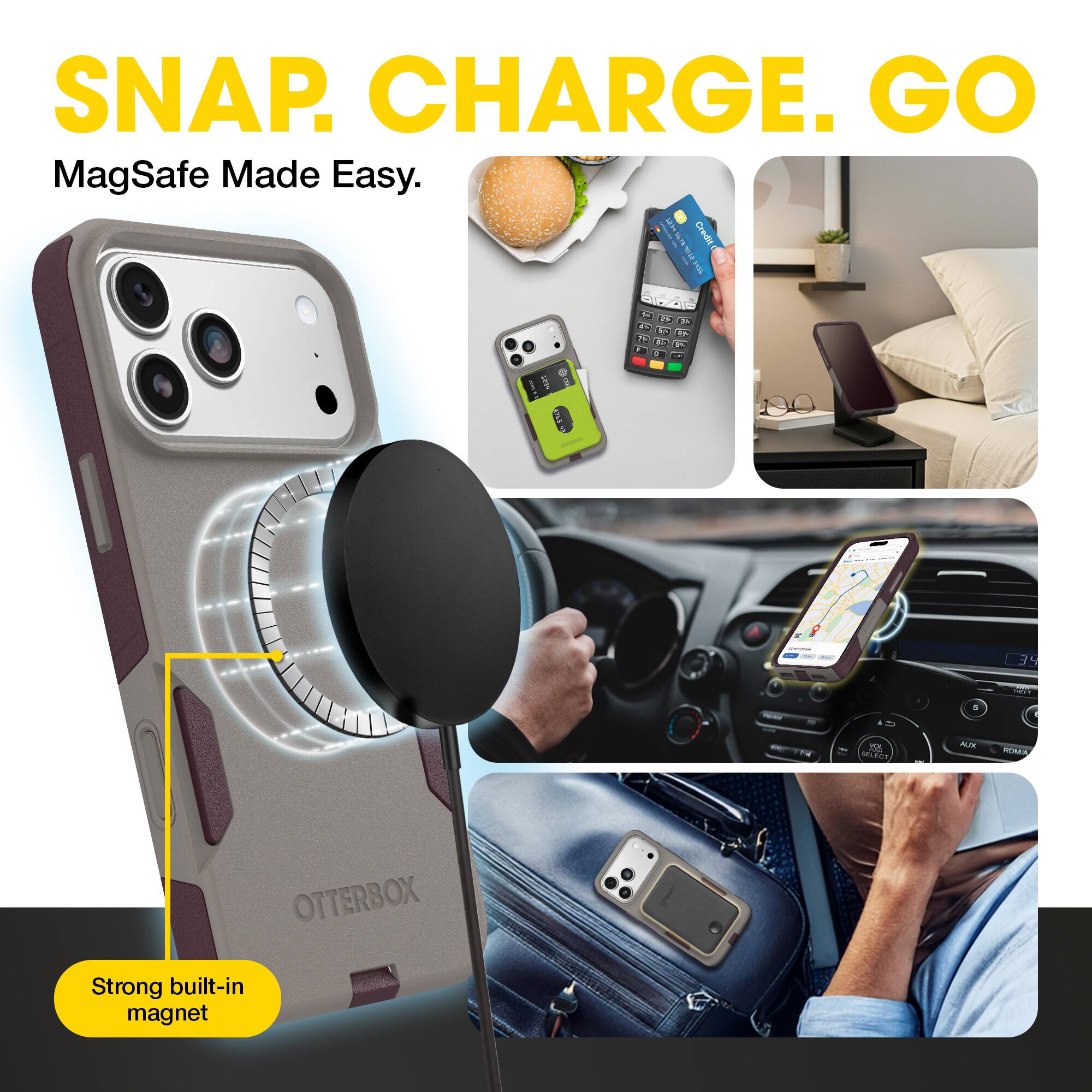 SNAP. CHARGE. GO  
MagSafe Made Easy.  

Strong built-in magnet