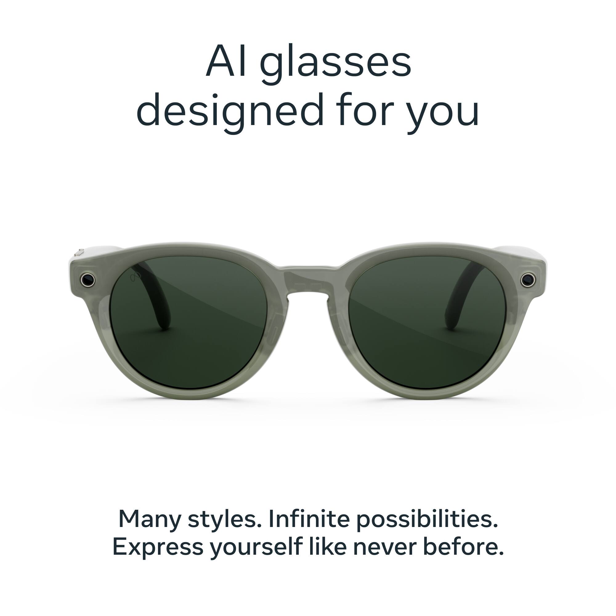 AI glasses designed for you

Many styles. Infinite possibilities. Express yourself like never before.