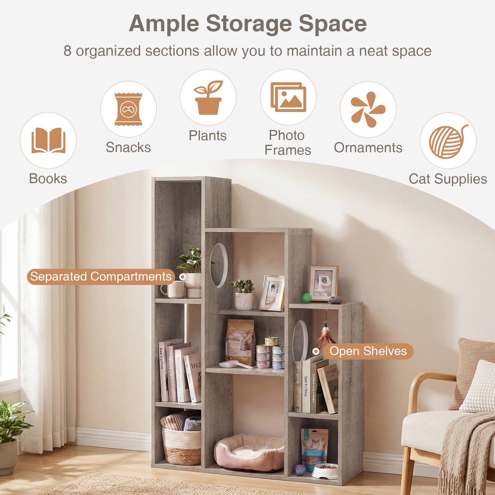 Ample Storage Space  
8 organized sections allow you to maintain a neat space

- Books
- Snacks
- Plants
- Photo Frames
- Ornaments
- Cat Supplies

Separated Compartments  
Open Shelves