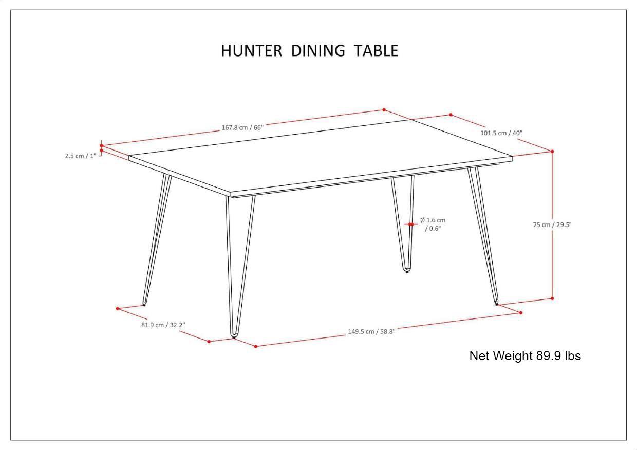 HUNTER DINING TABLE

- Length: 167.8 cm / 66"
- Width: 101.5 cm / 40"
- Height: 75 cm / 29.5"
- Leg Height: 81.9 cm / 32.2"
- Leg Width: 149.5 cm / 58.8"
- Thickness: 1.6 cm / 0.6"
- Net Weight: 89.9 lbs