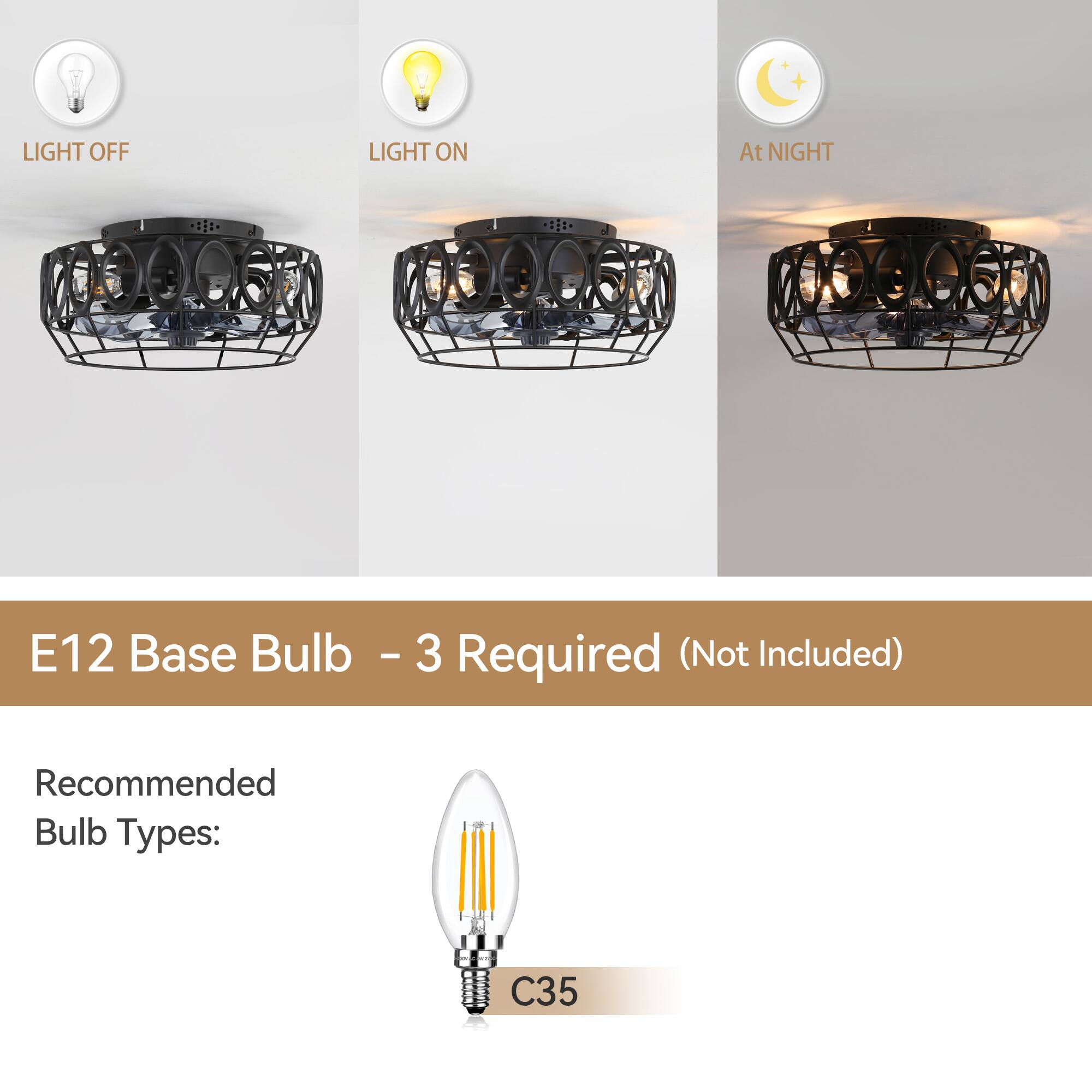 LIGHT OFF LIGHT ON At NIGHT
1: E12 Base Bulb - 3 Required (Not Included)
Recommended Bulb Types: C35