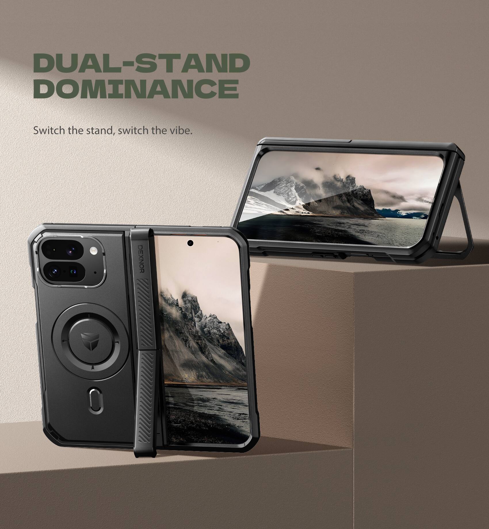 DUAL-STAND DOMINANCE  
Switch the stand, switch the vibe.  
DEXNOR