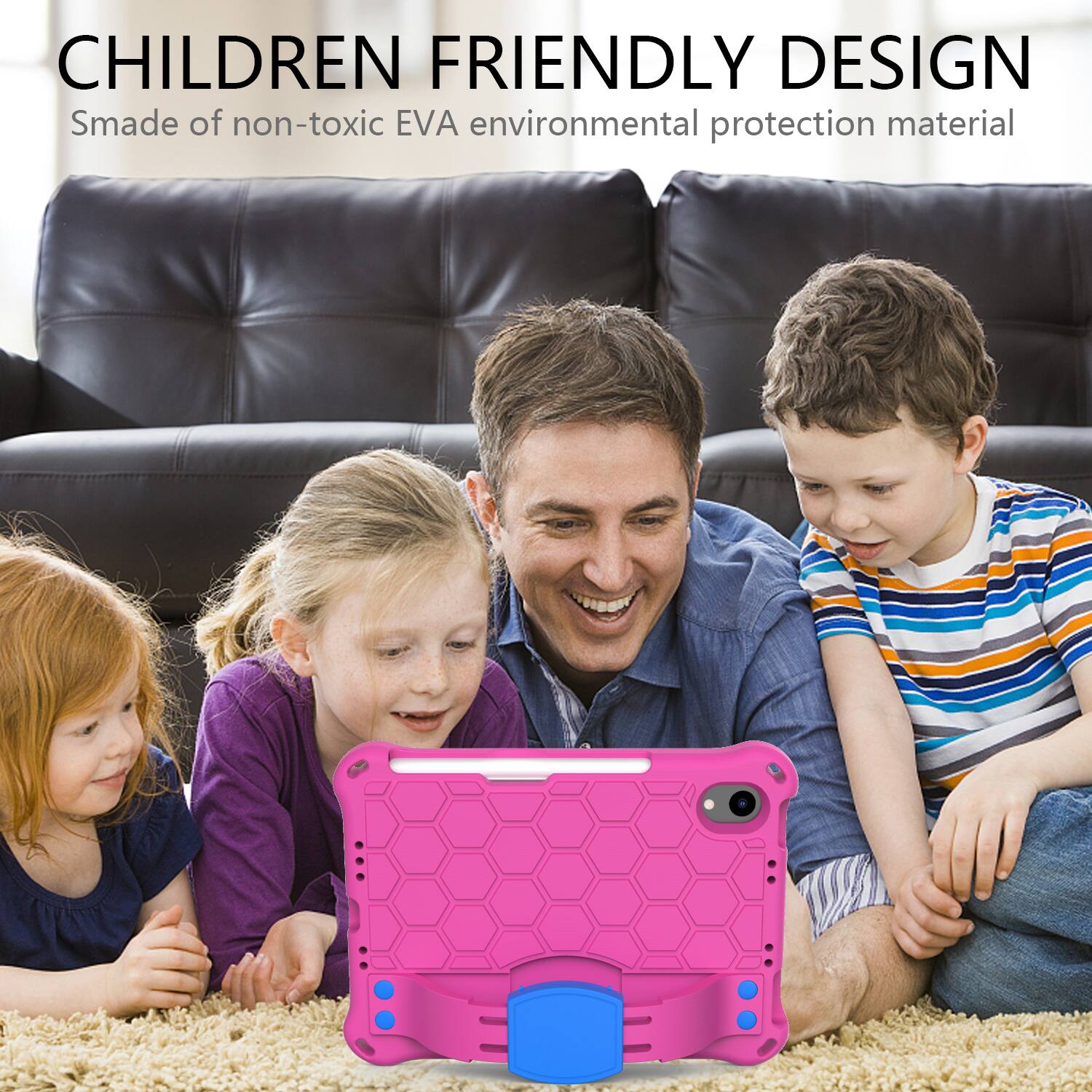 CHILDREN FRIENDLY DESIGN  
Smade of non-toxic EVA environmental protection material