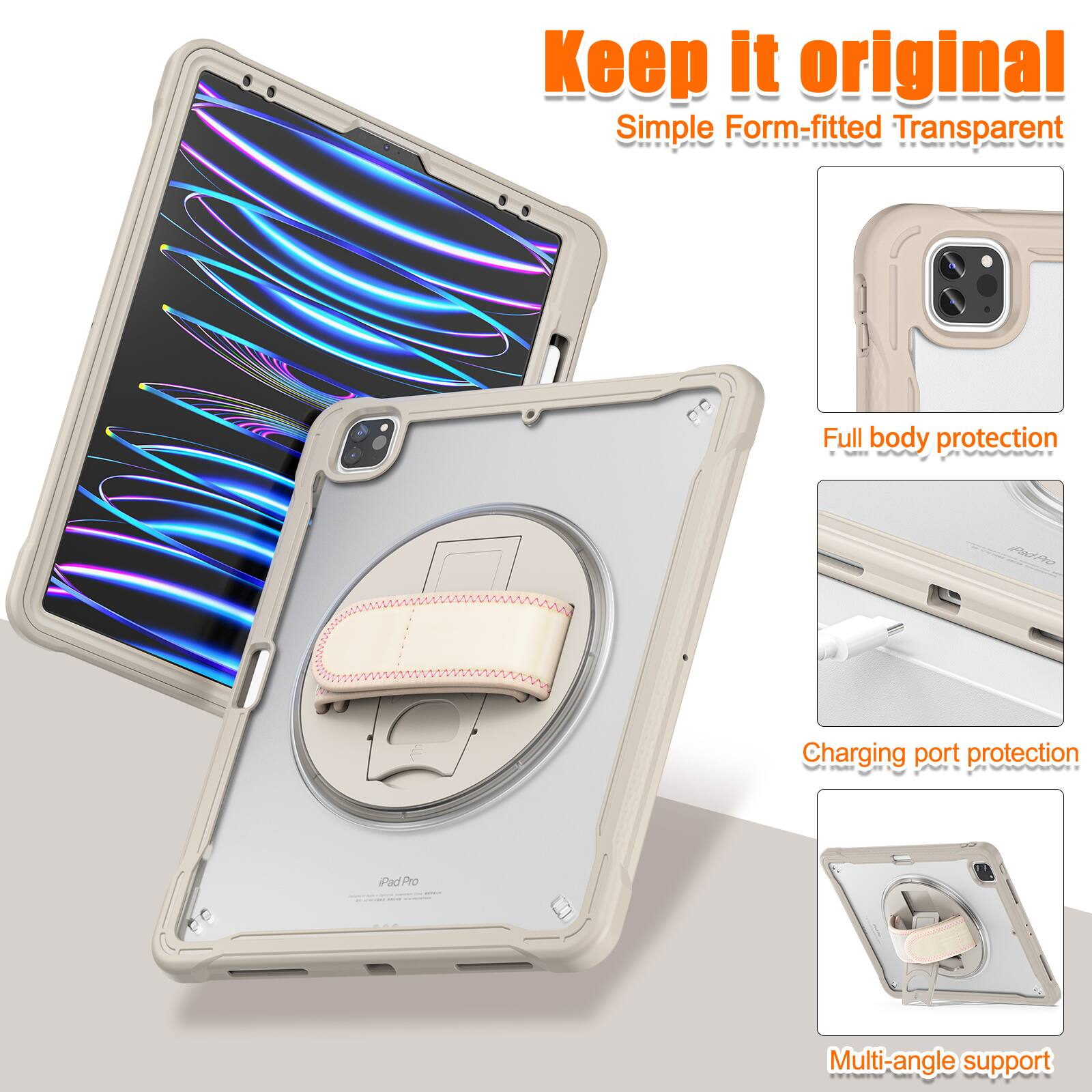 Keep it original  
Simple Form-fitted Transparent  
Full body protection  
Charging port protection  
Multi-angle support