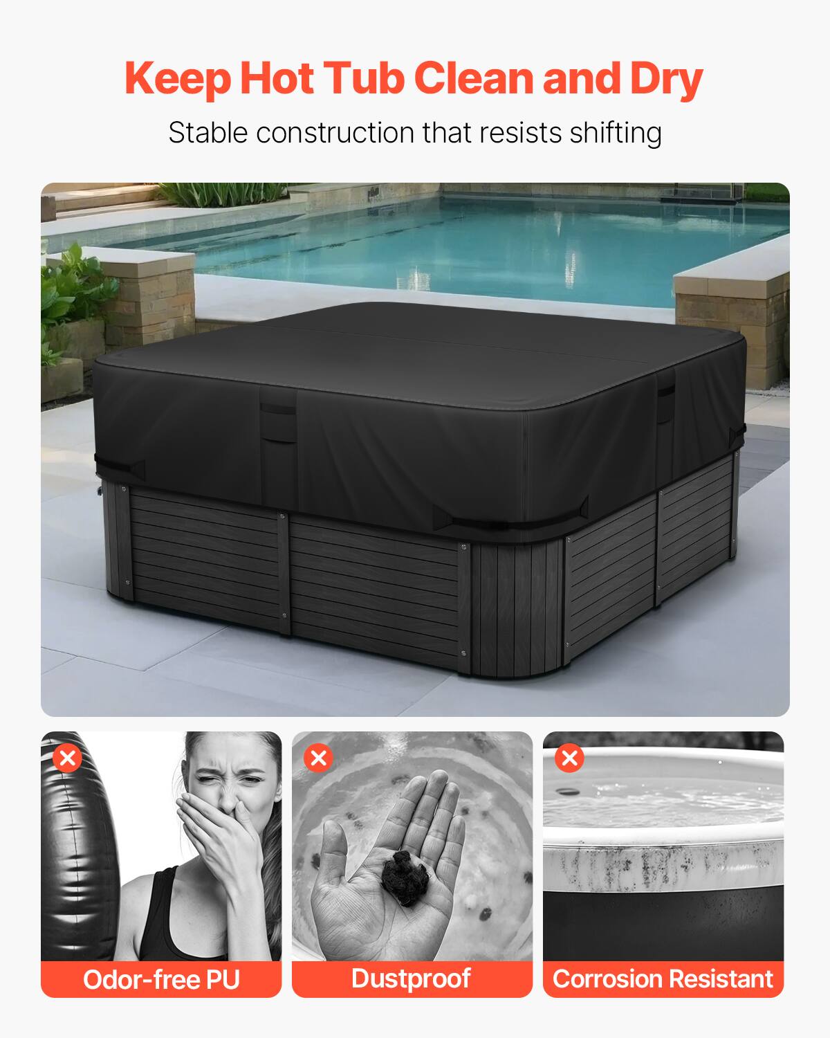 Keep Hot Tub Clean and Dry  
Stable construction that resists shifting  

Odor-free PU  
Dustproof  
Corrosion Resistant
