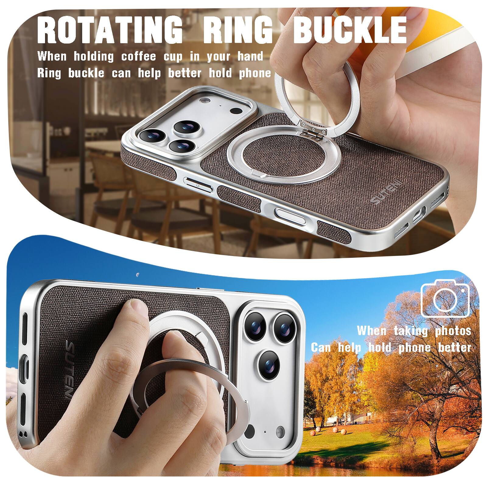 ROTATING RING BUCKLE

When holding coffee cup in your hand, Ring buckle can help better hold phone

SUTEN

When taking photos, Can help hold phone better