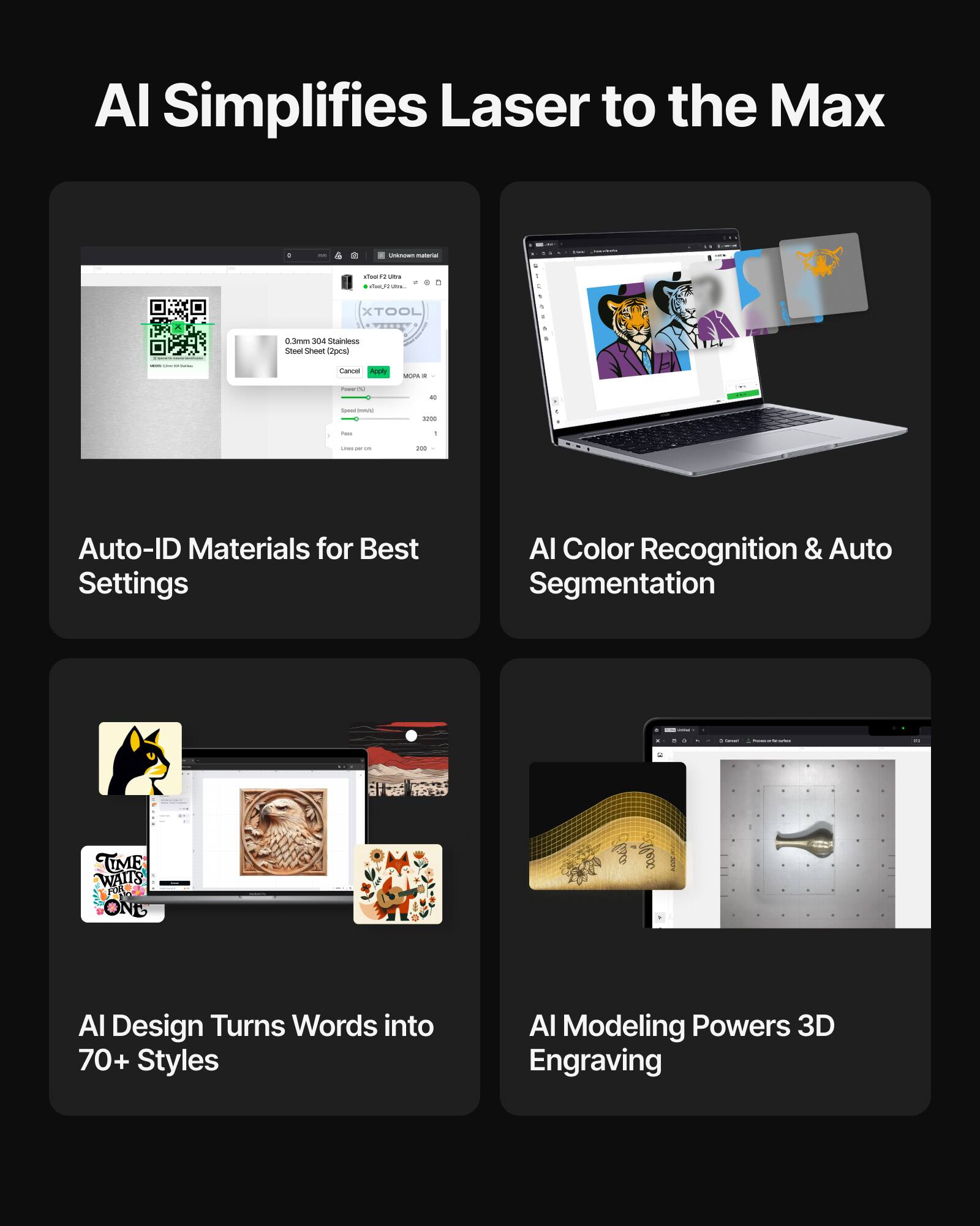 AI Simplifies Laser to the Max

- Auto-ID Materials for Best Settings
- AI Color Recognition & Auto Segmentation
- AI Design Turns Words into 70+ Styles
- AI Modeling Powers 3D Engraving