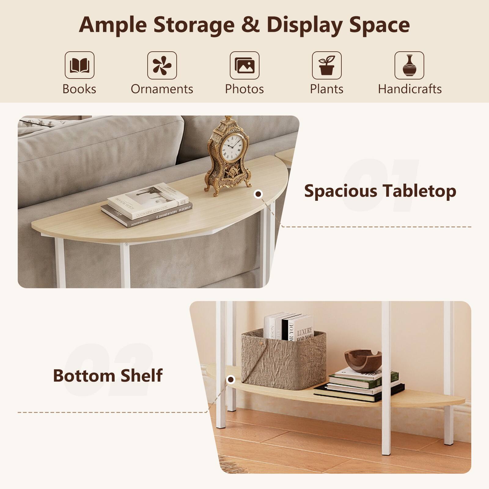 Ample Storage & Display Space  
Books  
Ornaments  
Photos  
Plants  
Handicrafts  

Spacious Tabletop  

Bottom Shelf