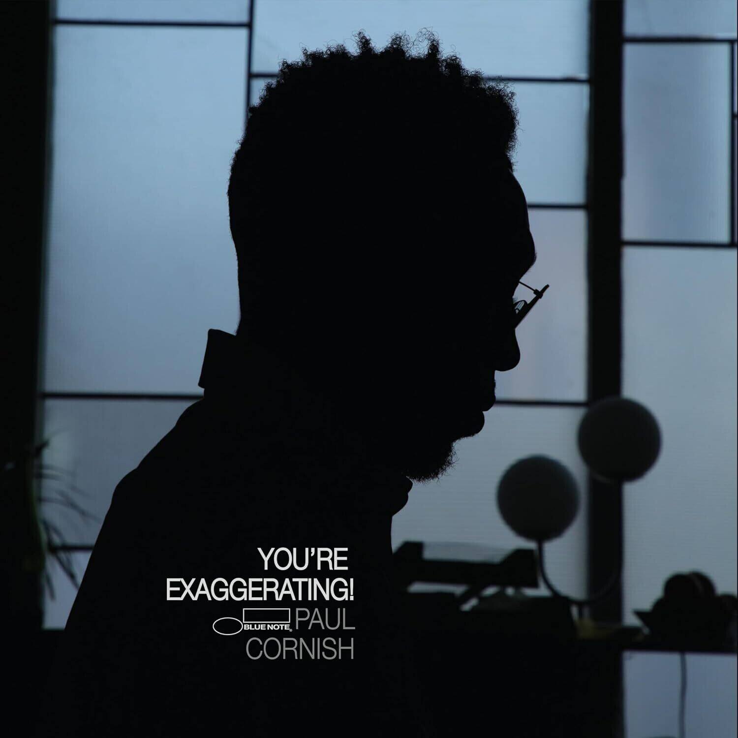 YOU'RE EXAGGERATING!  
BLUE NOTE PAUL CORNISH