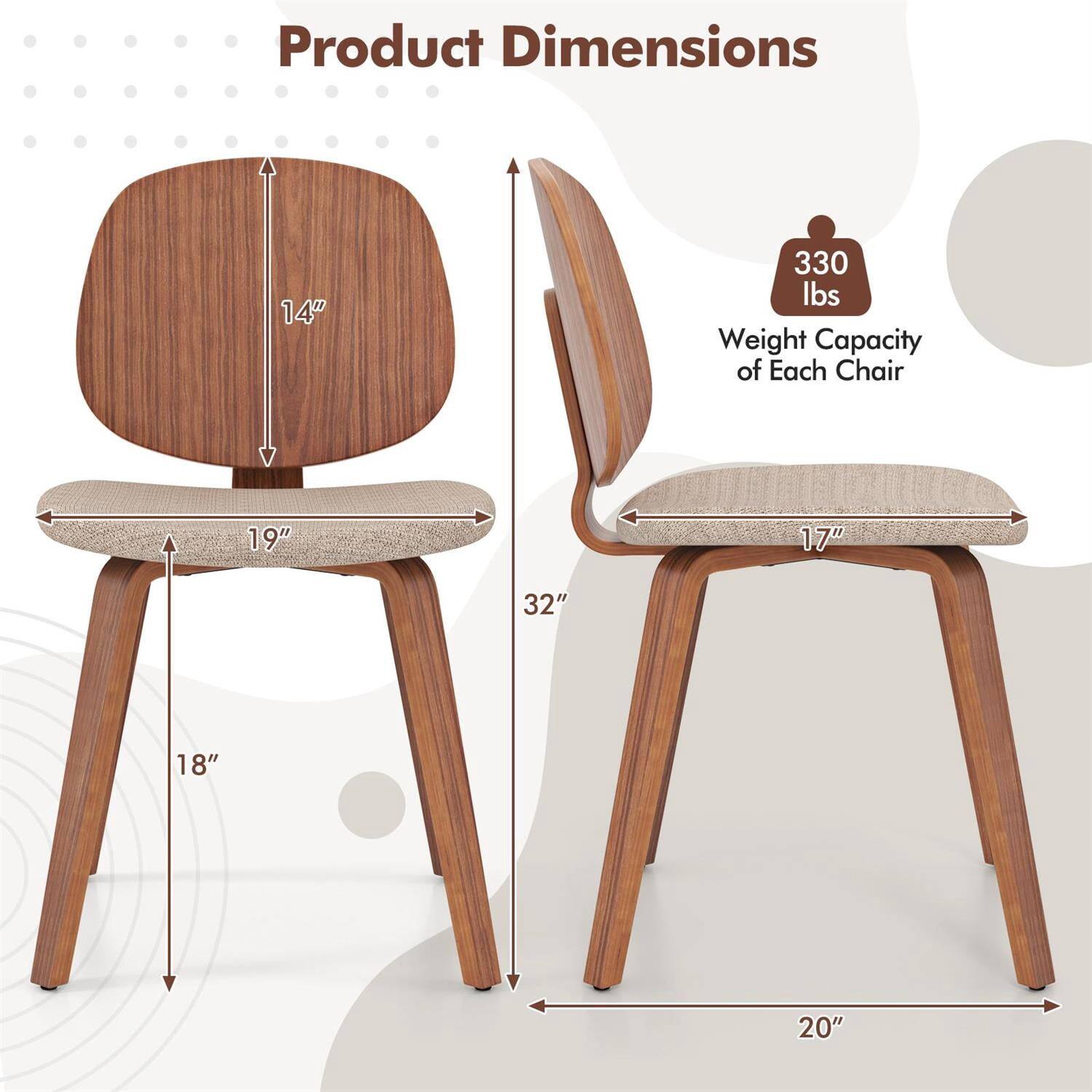 Product Dimensions:  
- Height: 32"  
- Width: 19"  
- Depth: 18"  
- Seat Height: 17"  
- Back Height: 14"  

Weight Capacity of Each Chair: 330 lbs