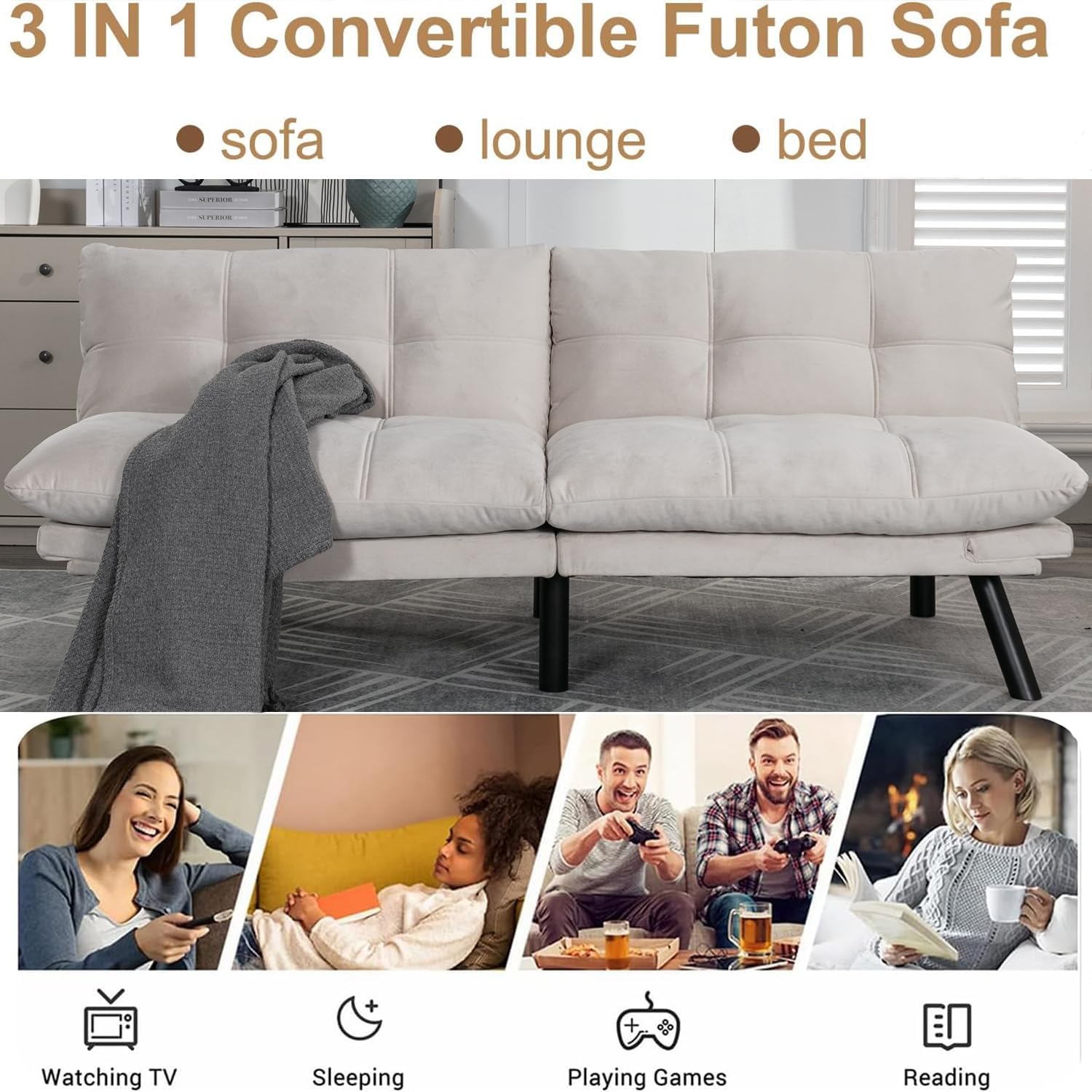 3 IN 1 Convertible Futon Sofa

- sofa
- lounge
- bed

Watching TV  
Sleeping  
Playing Games  
Reading