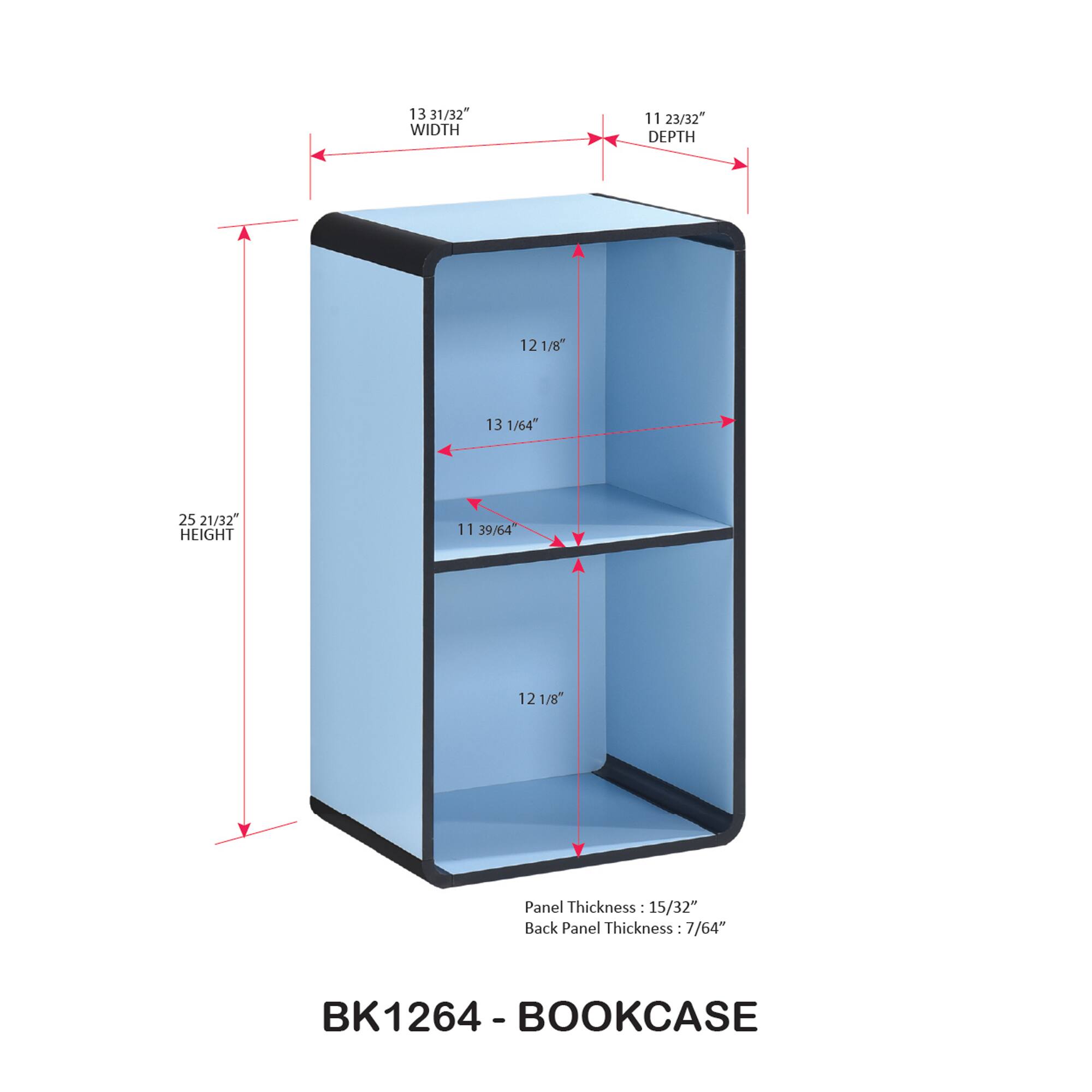 13 31/32" WIDTH  
11 23/32" DEPTH  
12 1/8"  
13 1/64"  
25 21/32" HEIGHT  
11 39/64"  
12 1/8"  

Panel Thickness: 15/32"  
Back Panel Thickness: 7/64"  

BK1264 - BOOKCASE
