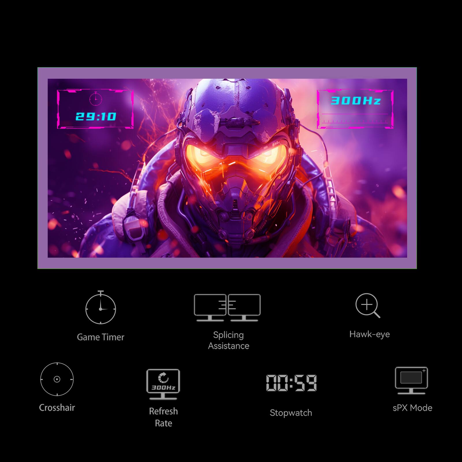 29:10  
300Hz  

Game Timer  
Splicing Assistance  
Hawk-eye  
Crosshair  
Refresh Rate  
Stopwatch 00:59  
sPX Mode