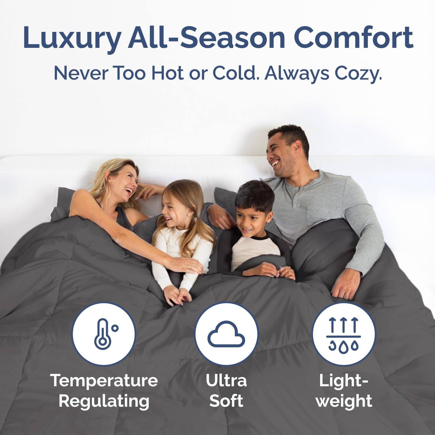 Luxury All-Season Comfort  
Never Too Hot or Cold. Always Cozy.  

- Temperature Regulating  
- Ultra Soft  
- Light-weight