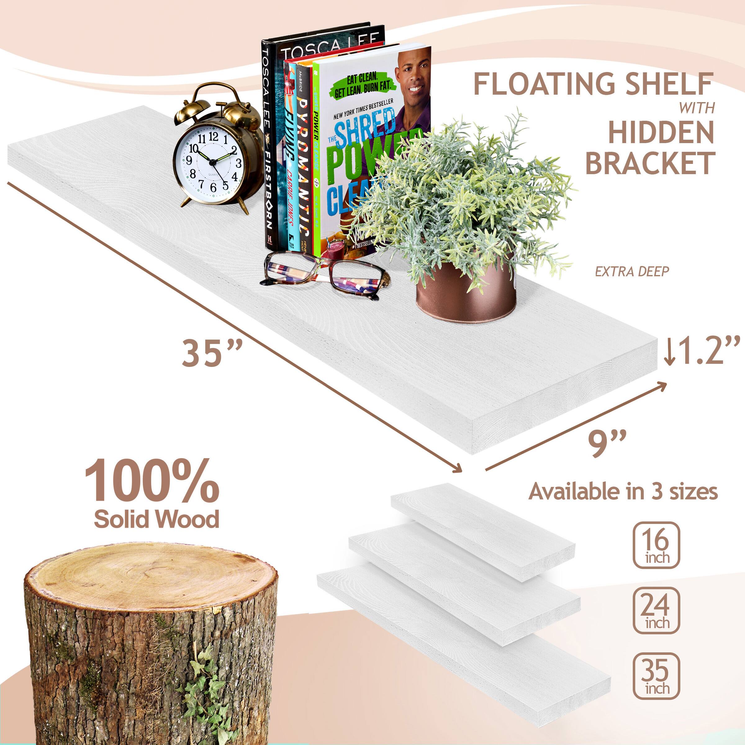 11 12 : 10 2 9 3 8 4 7 6 5 TOSCALEF LFF TOSCA I GET ETLEAN EAT CLEAN BURN FAT P TR ONF MJ LEE P SHRED M ELYING YRDM 1X FIRSTBORN GAR 1 POI N CLE SEFT ! e FLOATING SHELF WITH HIDDEN BRACKET EXTRA DEEP 35" 1.2" 100% Solid Wood 9" Available in 3 sizes 16 inch 24 inch 35 inch