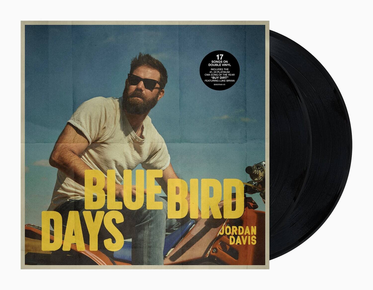 17 SONGS ON DOUBLE VINYL INCLUDES THE 2K8 PLATINUM CMA SONG OF THE YEAR "BUT DIRT" FEATURING LUKAS BRYAN

BLUEBIRD DAYS

JORDAN DAVIS