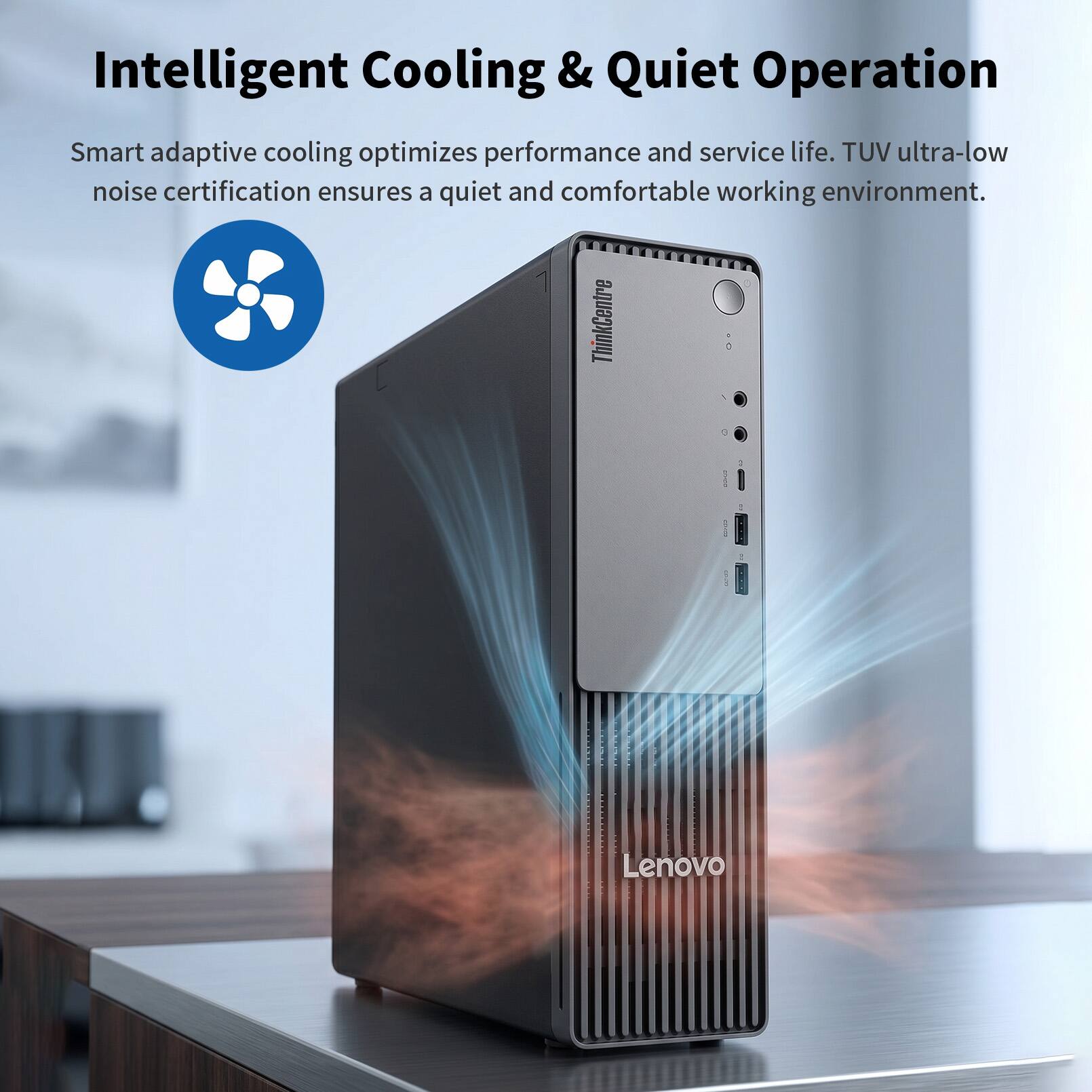 Intelligent Cooling & Quiet Operation

Smart adaptive cooling optimizes performance and service life. TUV ultra-low noise certification ensures a quiet and comfortable working environment.