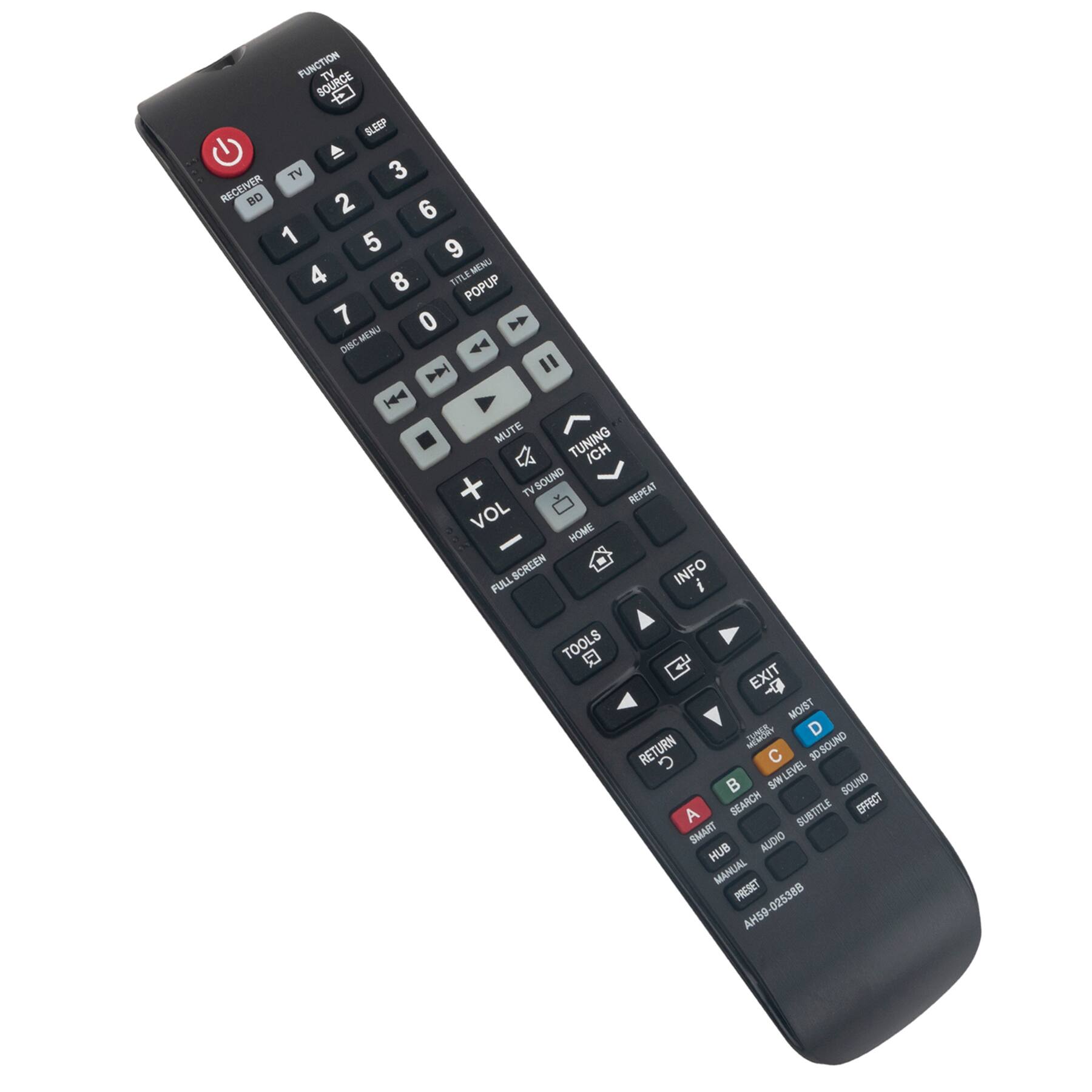 FUNCTION TV SOURCE - BLEEP  
TV 3 RECEIVER BD 2 6 1 5 9 4  
TITLE MENU MENU 8 POPUP 7 0  
DISC MENU 44 D " |44 MUTE TUNING 2 ICH + TV SOUND REPEAT VOL HOME  
SCREEN INFO FULL SCREEN  
TOOLS EXIT MOIST RETURN  
C 3O SOUND 90  
SW WLEVEL SOUND A SEARCH SUBTITLE EFFECT SMART AUDIO HUB MANUAL PRESET  
AH59 AH59-02538B