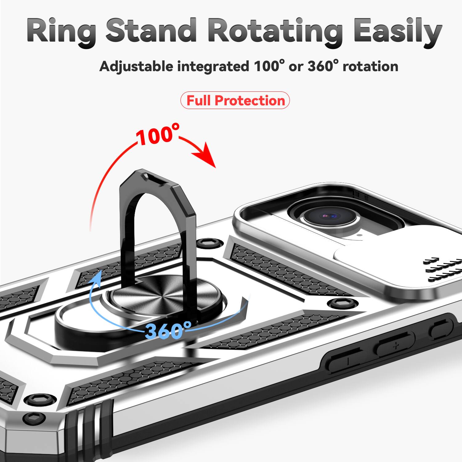 Ring Stand Rotating Easily  
Adjustable integrated 100° or 360° rotation  
Full Protection