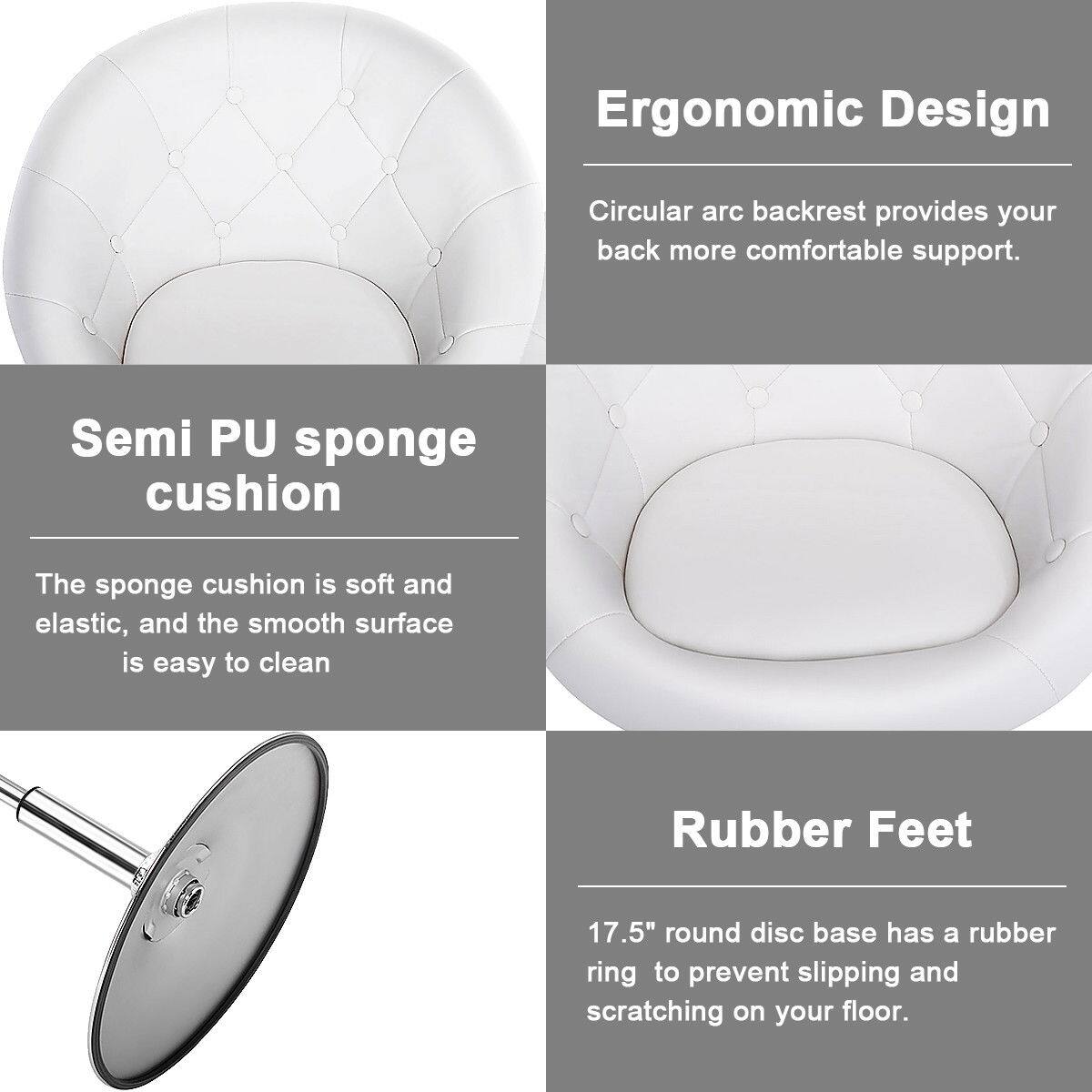 Ergonomic Design  
Circular arc backrest provides your back more comfortable support.  

Semi PU sponge cushion  
The sponge cushion is soft and elastic, and the smooth surface is easy to clean  

Rubber Feet  
17.5" round disc base has a rubber ring to prevent slipping and scratching on your floor.