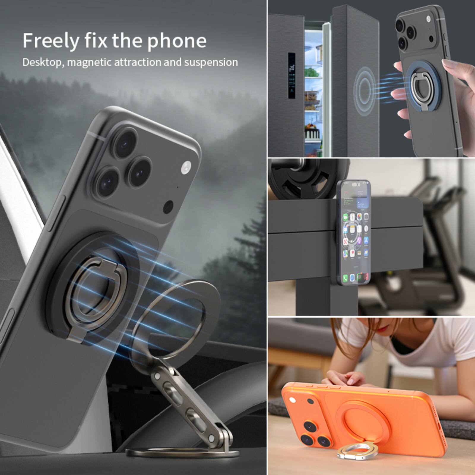 Freely fix the phone  
Desktop, magnetic attraction and suspension