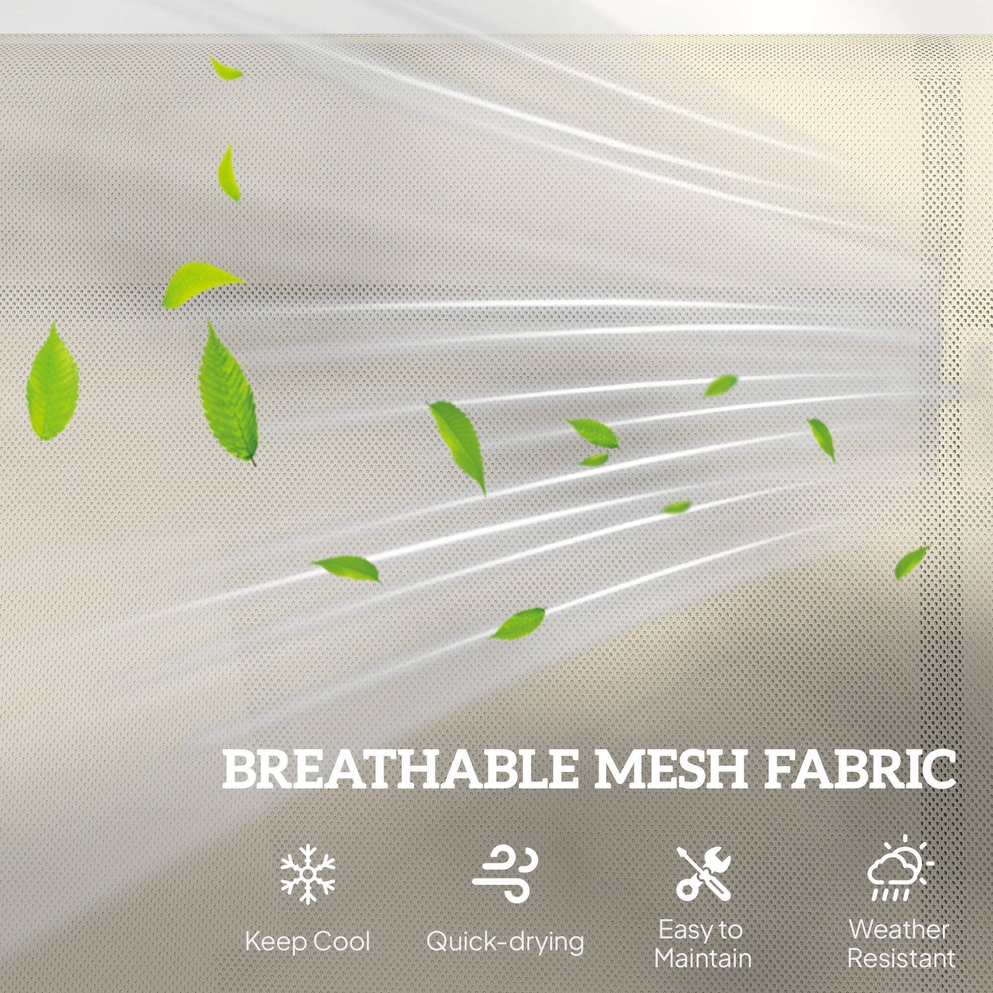 BREATHABLE MESH FABRIC

- Keep Cool
- Quick-drying
- Easy to Maintain
- Weather Resistant