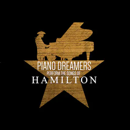 PIANO DREAMERS
PERFORM THE SONGS OF
HAMILTON