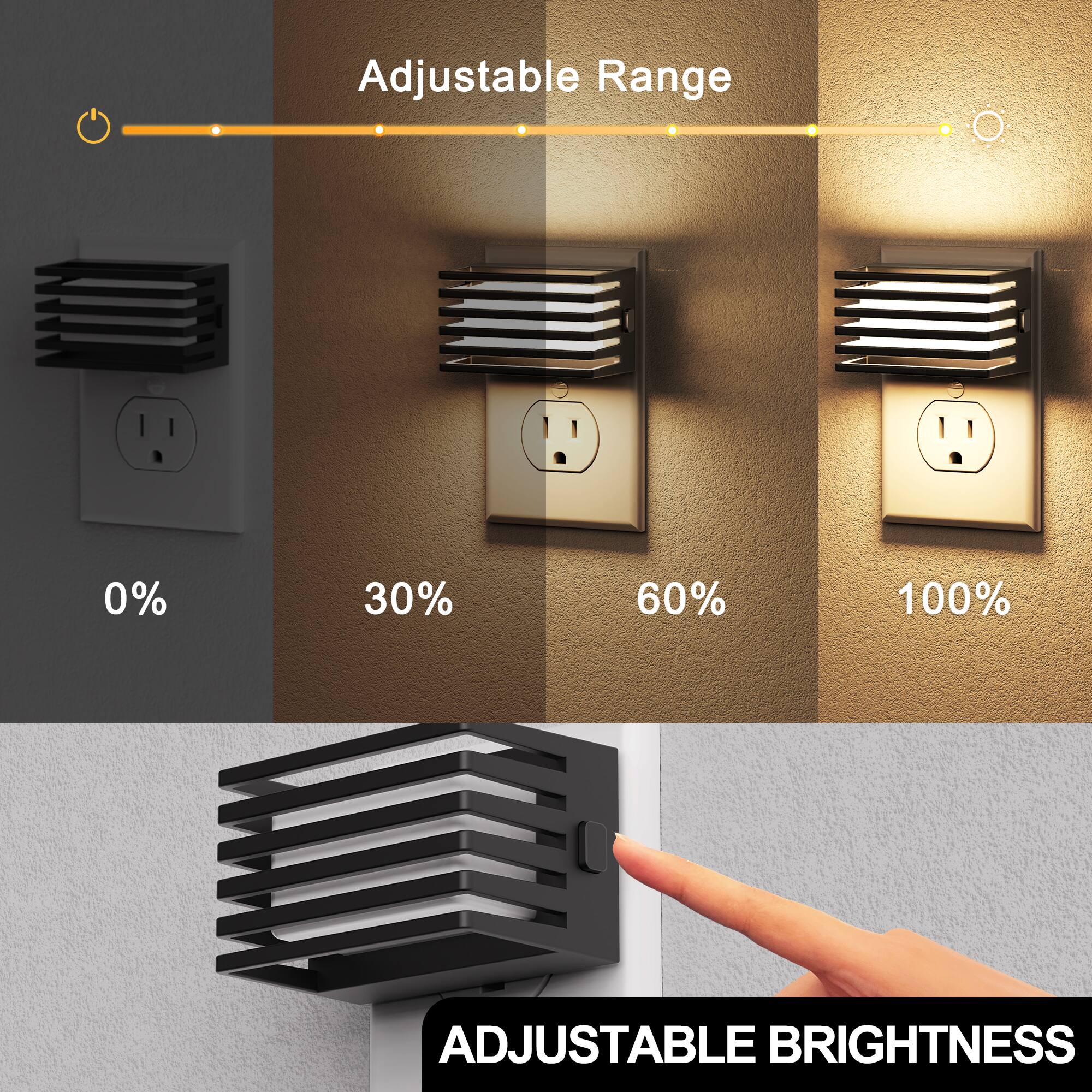 Adjustable Range  
0%  
30%  
60%  
100%  
ADJUSTABLE BRIGHTNESS