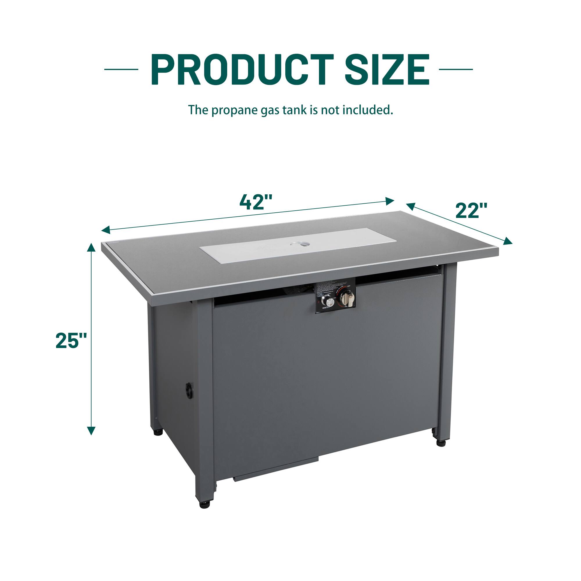 PRODUCT SIZE  
The propane gas tank is not included.  
42" x 22" x 25"