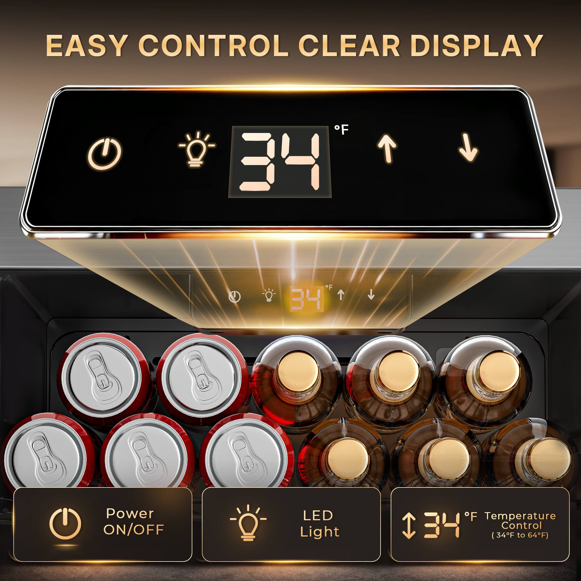 EASY CONTROL CLEAR DISPLAY

F
34
Power ON/OFF
LED Light
F Temperature 34 (34°F Control to 64°F)