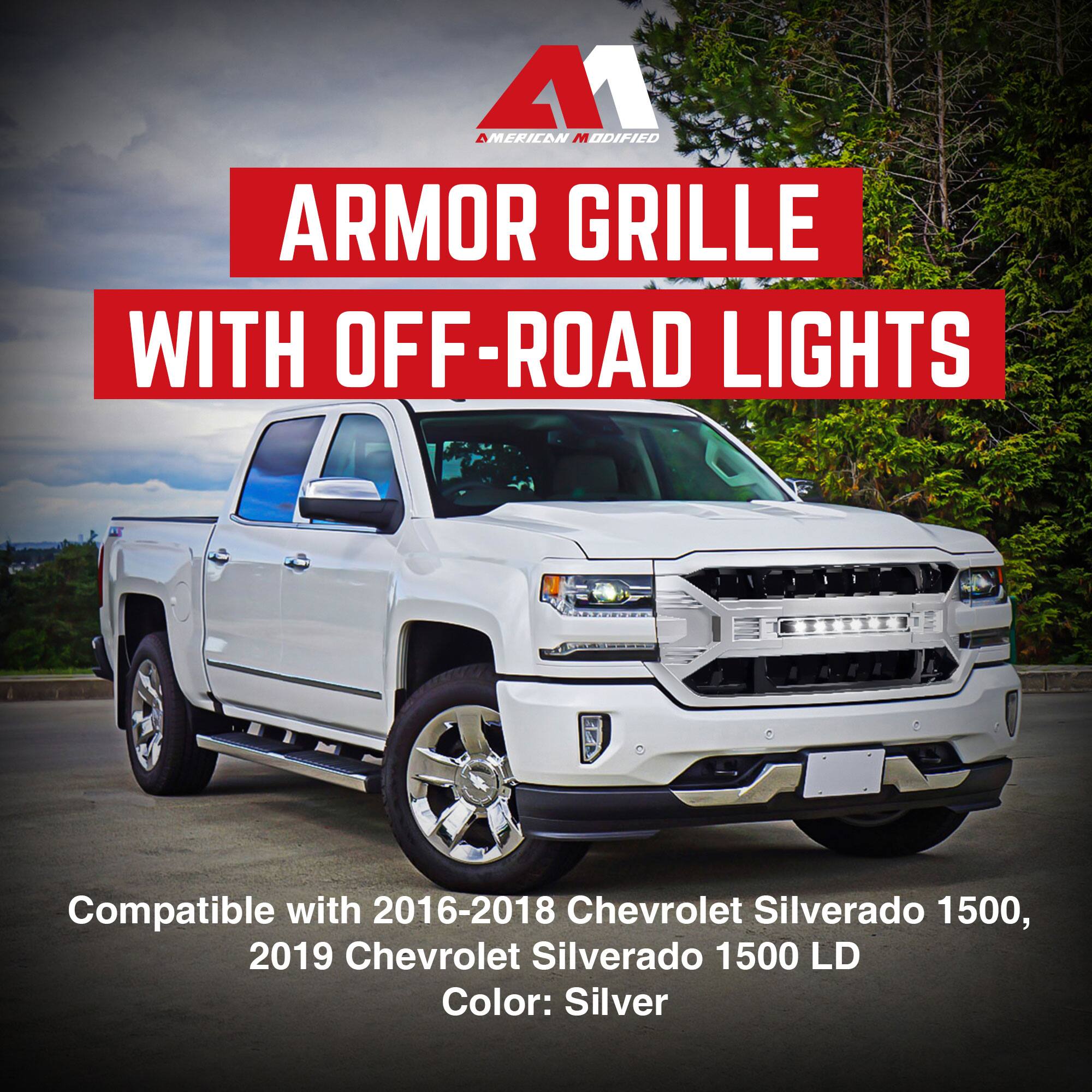 AMERICAN MODIFIED  
ARMOR GRILLE WITH OFF-ROAD LIGHTS  

Compatible with 2016-2018 Chevrolet Silverado 1500, 2019 Chevrolet Silverado 1500 LD  
Color: Silver