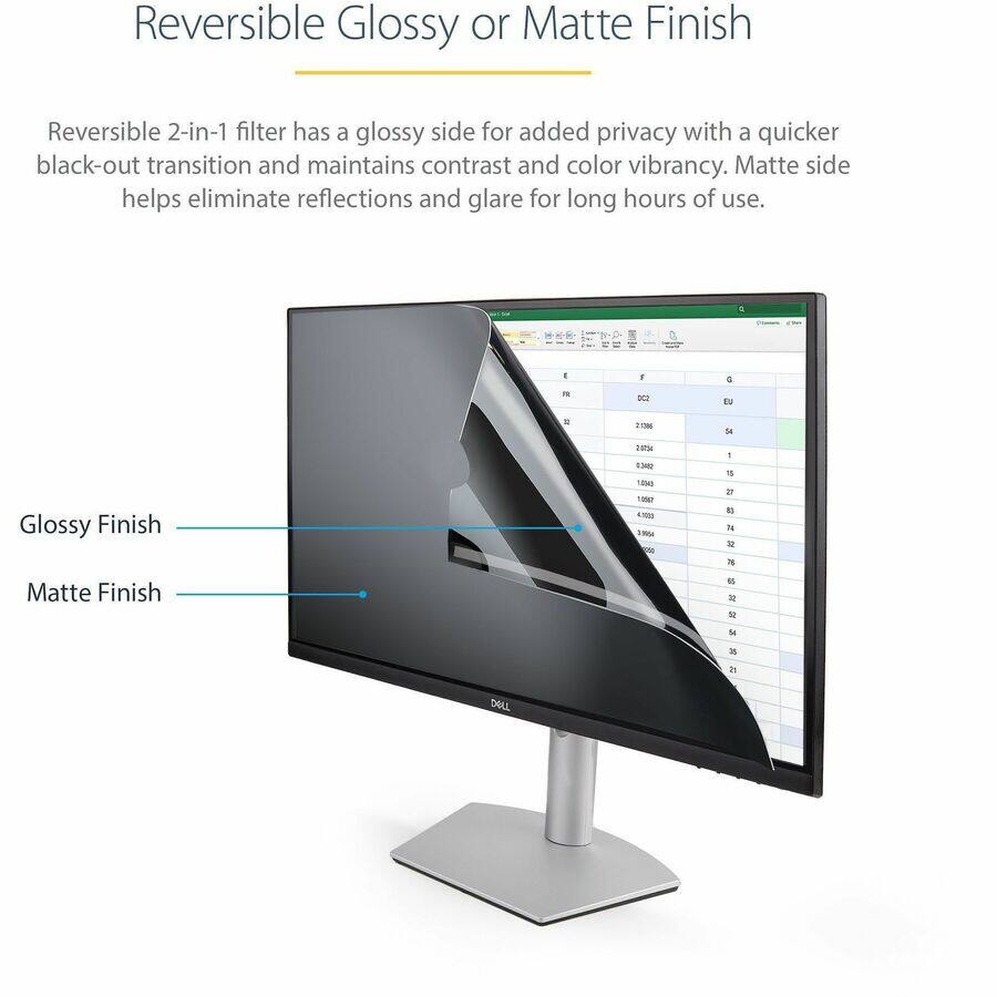 Reversible Glossy or Matte Finish

Reversible 2-in-1 filter has a glossy side for added privacy with a quicker black-out transition and maintains contrast and color vibrancy. Matte side helps eliminate reflections and glare for long hours of use.

Glossy Finish

Matte Finish