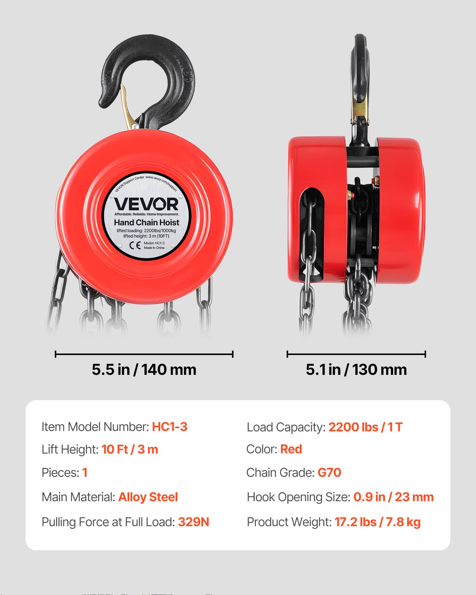 - I VEVOR AMdaA - no improvement Hand Chain Hoist after loading 2200 lbs/1000 kg lifted height 3 - OFT) Model 01-3 CE no - hina 5.5 in / 140 mm 5.1 in / 130 mm Item Model Number: HC1-3 Lift Height: 10 Ft/3 m Pieces: 1 Load Capacity: 2200 lbs / 1T Color: Red Chain Grade: G70 Main Material: Alloy Steel Hook Opening Size: 0.9 in / 23 mm Pulling Force at Full Load: 329N Product Weight: 17.2 lbs / 7.8 kg