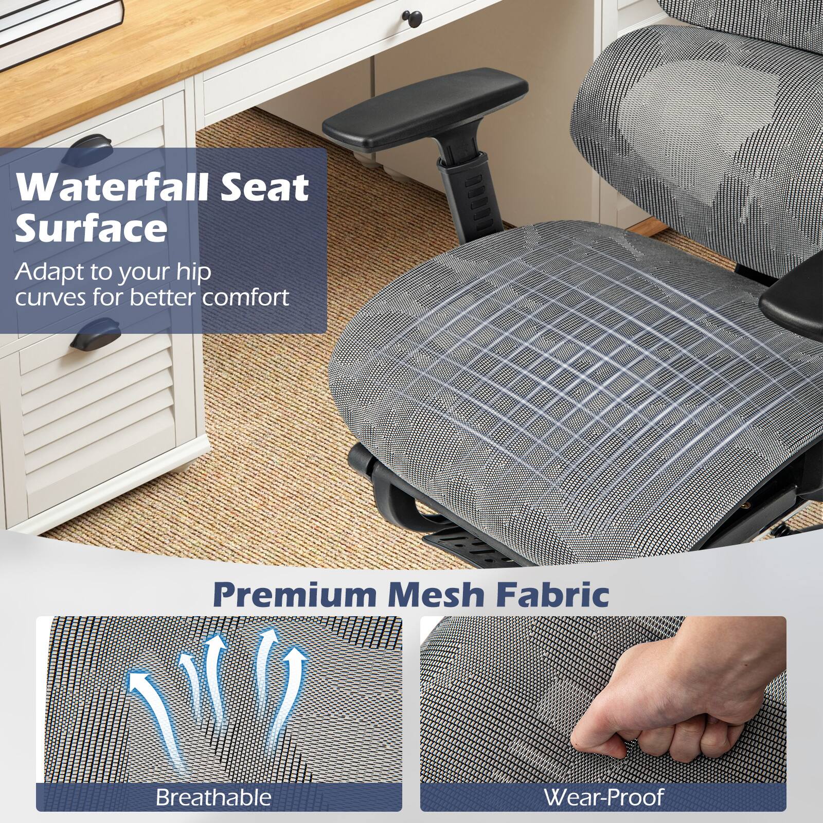 Waterfall Seat Surface Adapt to your hip curves for better comfort Premium Mesh Fabric Breathable Wear-Proof
