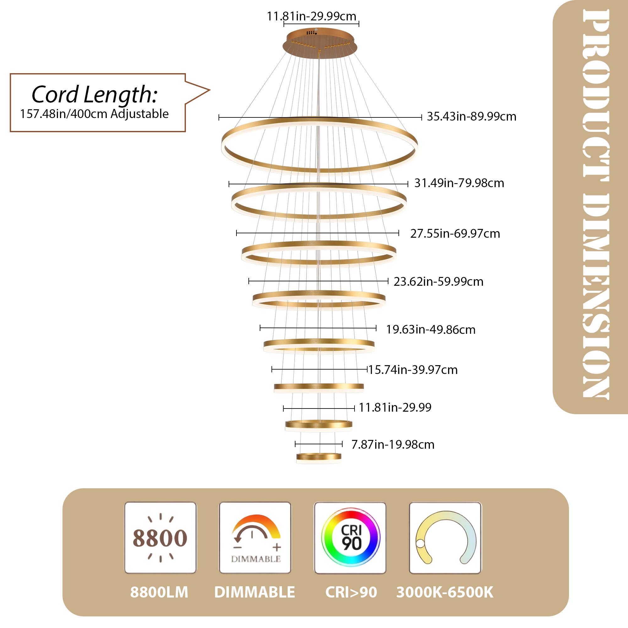 Cord Length: 157.48in/400cm Adjustable

PRODUCT DIMENSIONS

- 11.81in-29.99cm
- 15.74in-39.97cm
- 19.63in-49.86cm
- 23.62in-59.99cm
- 27.55in-69.97cm
- 31.49in-79.98cm
- 35.43in-89.99cm

8800LM DIMMABLE CRI>90 3000K-6500K
