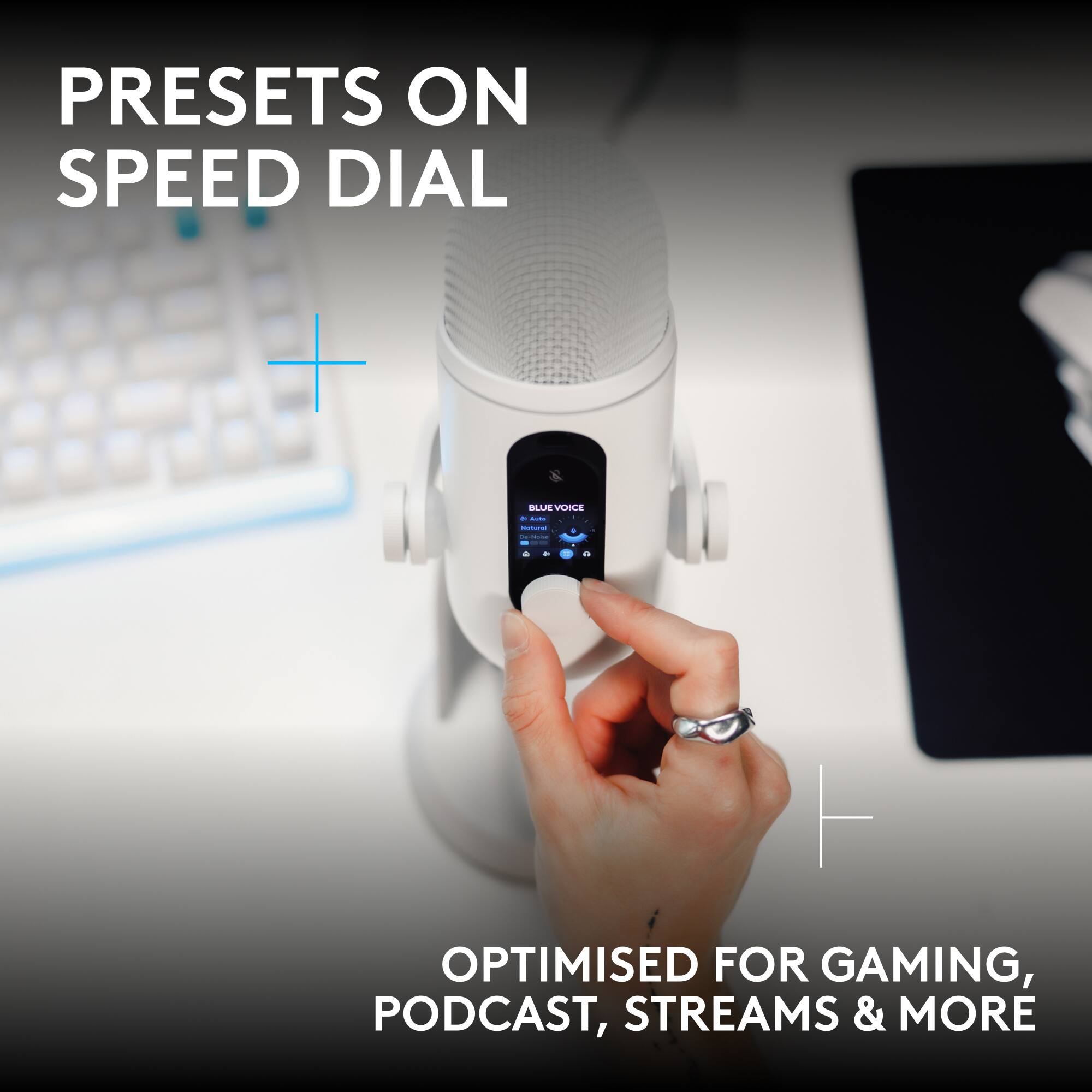 PRESETS ON SPEED DIAL

BLUE VOICE

OPTIMISED FOR GAMING, PODCAST, STREAMS & MORE
