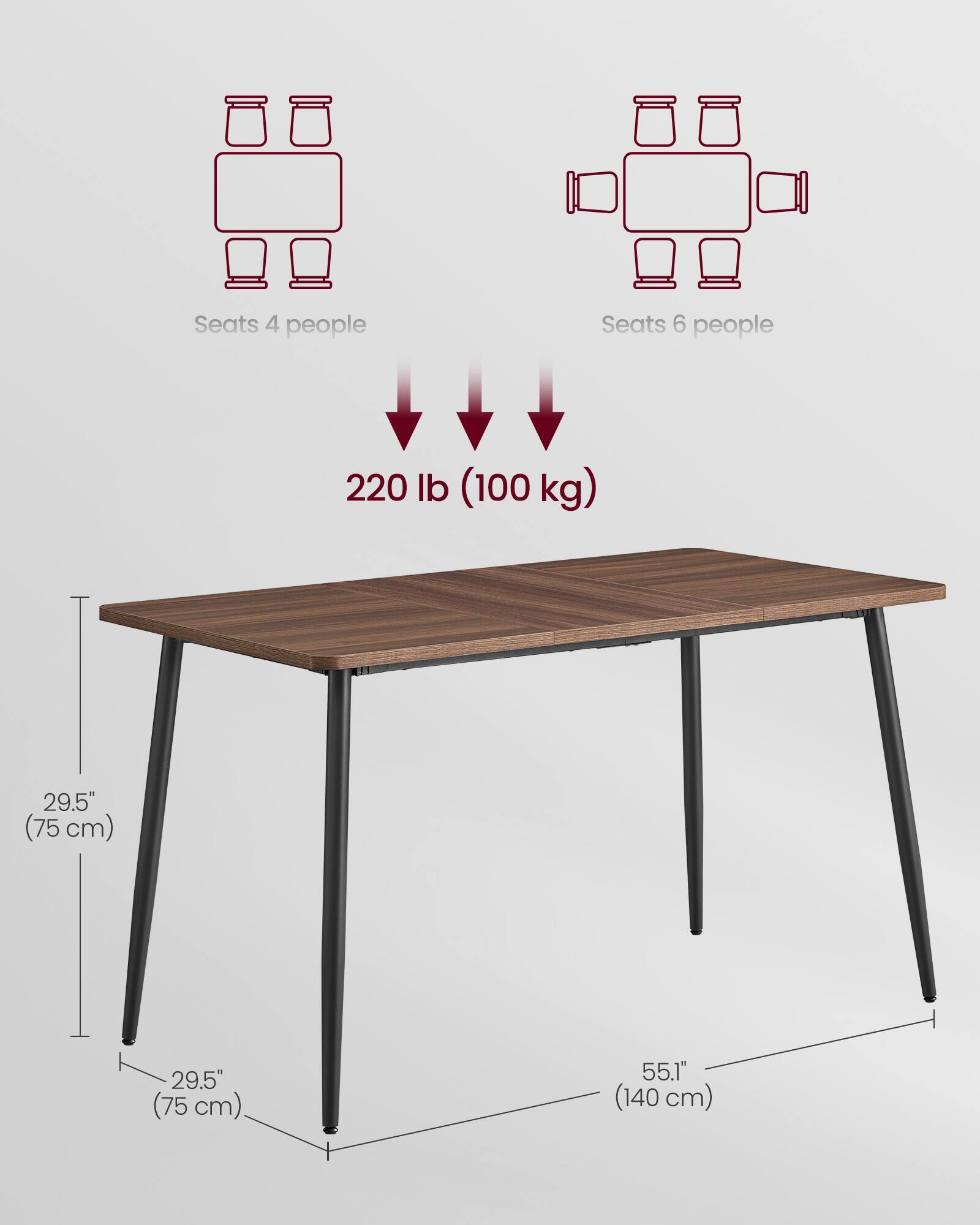 Seats 4 people  
Seats 6 people  
220 lb (100 kg)  
29.5" (75 cm)  
29.5" (75 cm)  
55.1" (140 cm)
