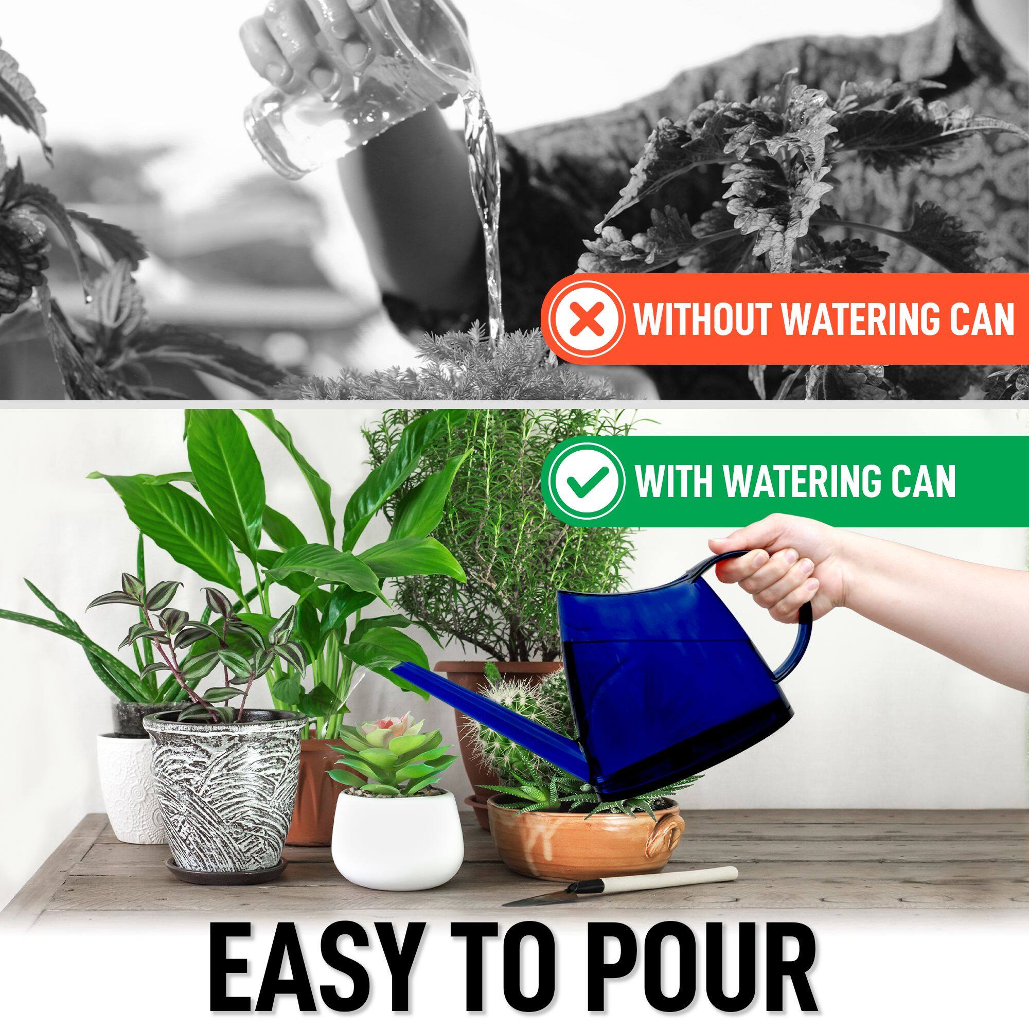 WITHOUT WATERING CAN  
EASY TO POUR  

WITH WATERING CAN  
EASY TO POUR