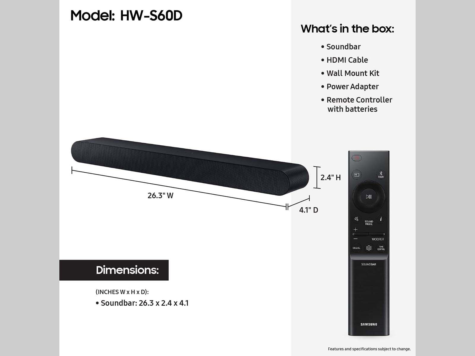 The text on the image is grouped and corrected as follows:
Model: HW-S60D
What's in the box:
- Soundbar
- HDMI Cable
- Wall Mount Kit
- Power Adapter
- Remote Controller with batteries
Dimensions:
- Soundbar (Inches W x H x D): 26.3 x 2.4 x 4.1
Note: The dimensions provided are in inches.