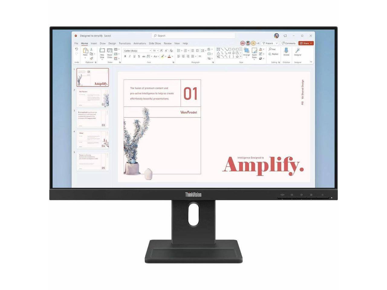 Designed to Amplify Saved Search File Home Insert Draw Design Transitions Animations Slide Show Review View Help

The fusion of premium content and pro-active intelligence to help us create effortlessly beautiful presentations.

01
Van/Arsdel

Amplify.

Intelligence Design

ThinkVision