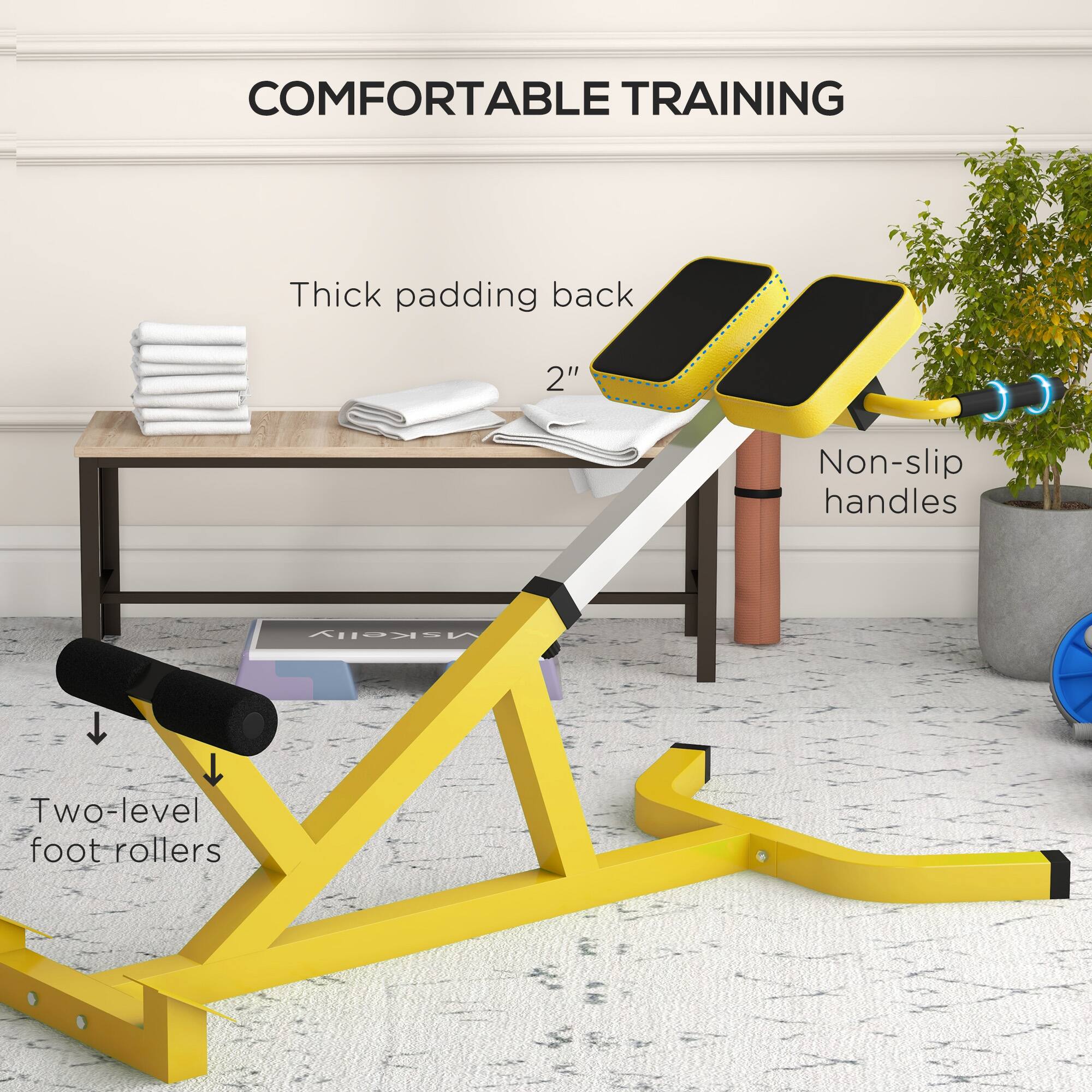 COMFORTABLE TRAINING

- Thick padding back
- 2" Non-slip handles
- Two-level foot rollers