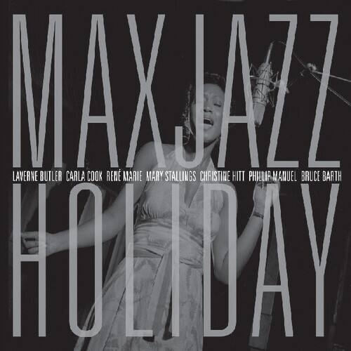 MAXJAZZ  
LAVERNE BUTLER  
CARLA COOK  
RENÉ MARIE  
MARY STALLINGS  
CHRISTINE HITT  
PHILLIP MANUEL  
BRUCE BARTH  
HOLIDAY
