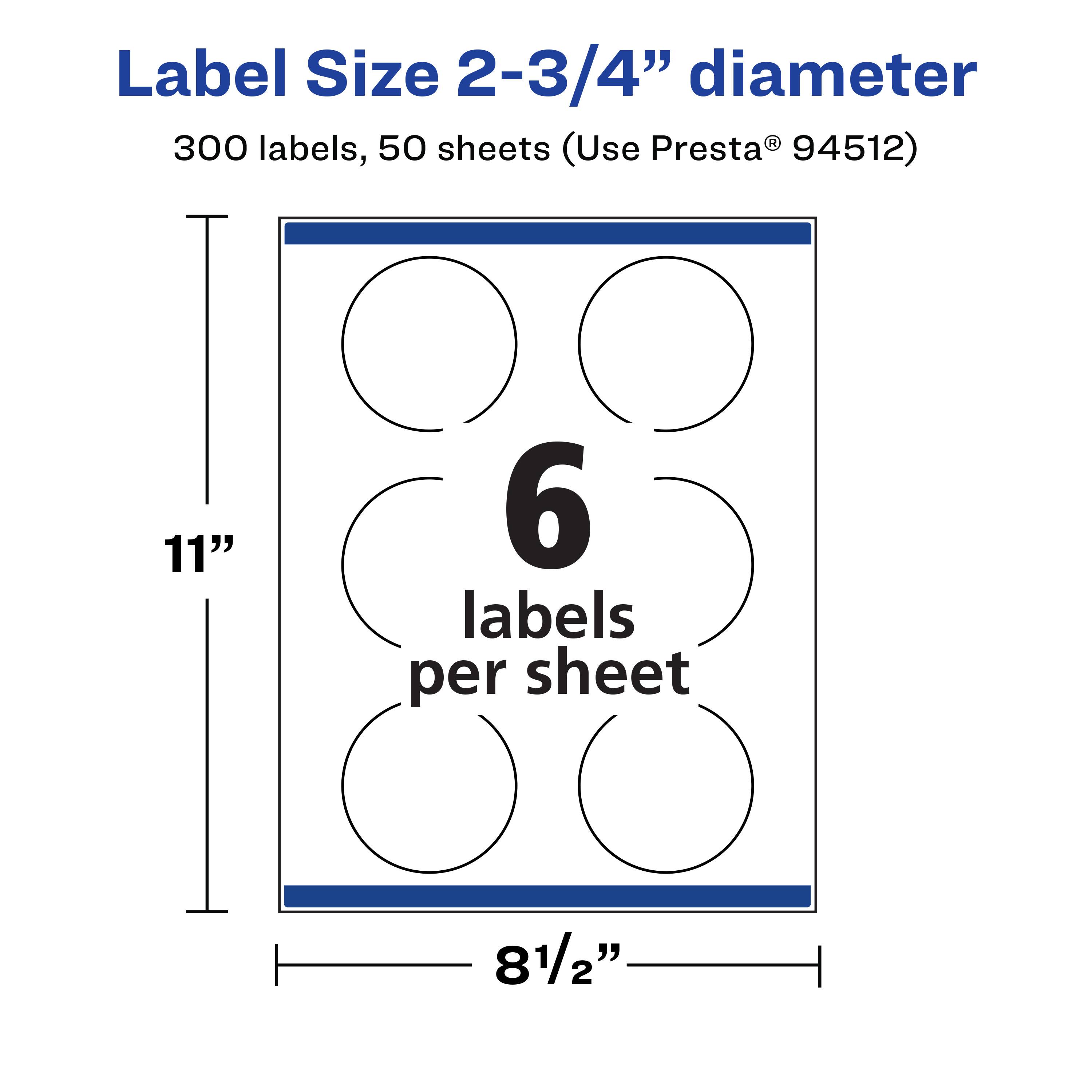 Label Size 2-3/4" diameter  
300 labels, 50 sheets (Use Presta® 94512)  
11" x 81/2"  
6 labels per sheet