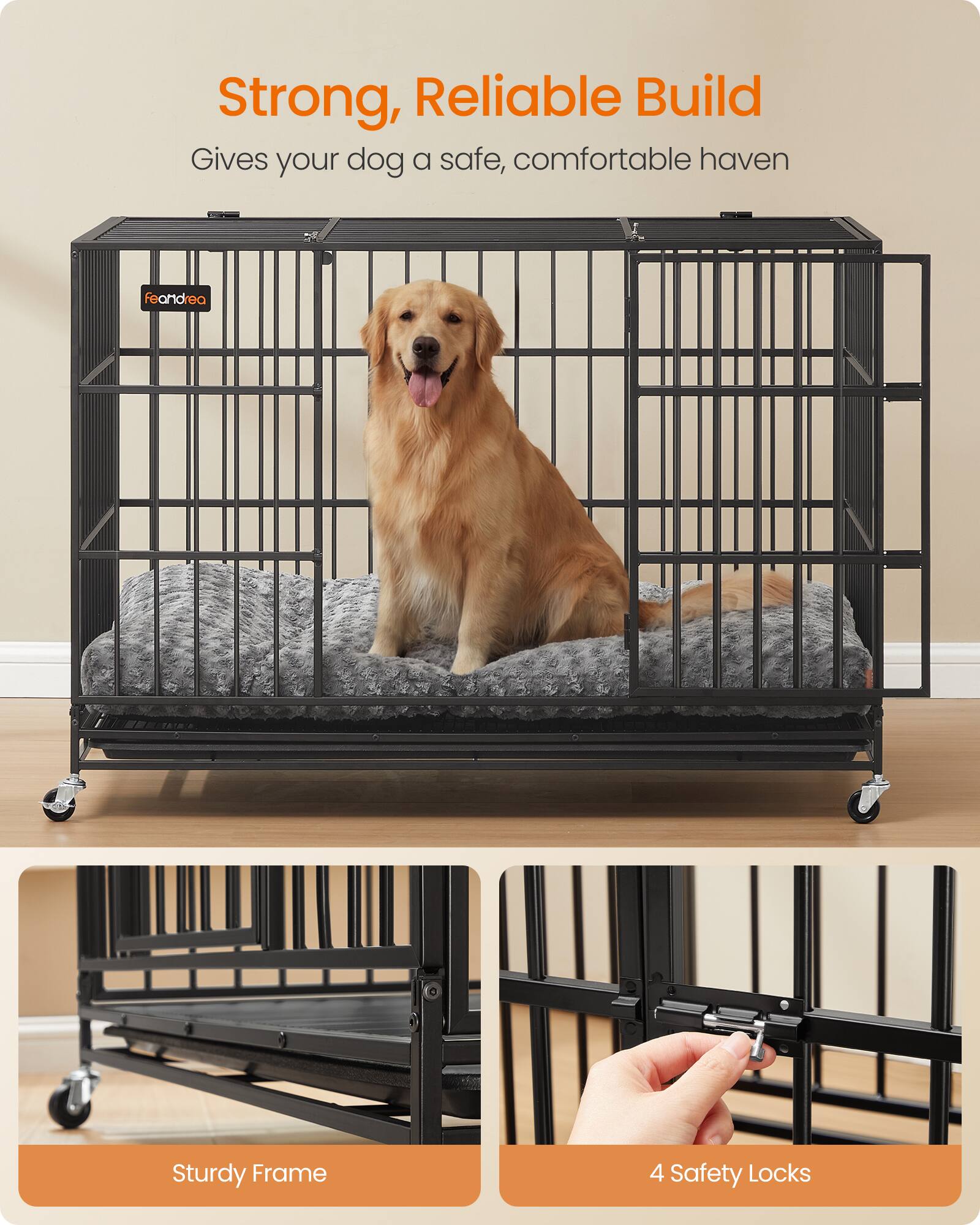 Strong, Reliable Build  
Gives your dog a safe, comfortable haven

Sturdy Frame

4 Safety Locks