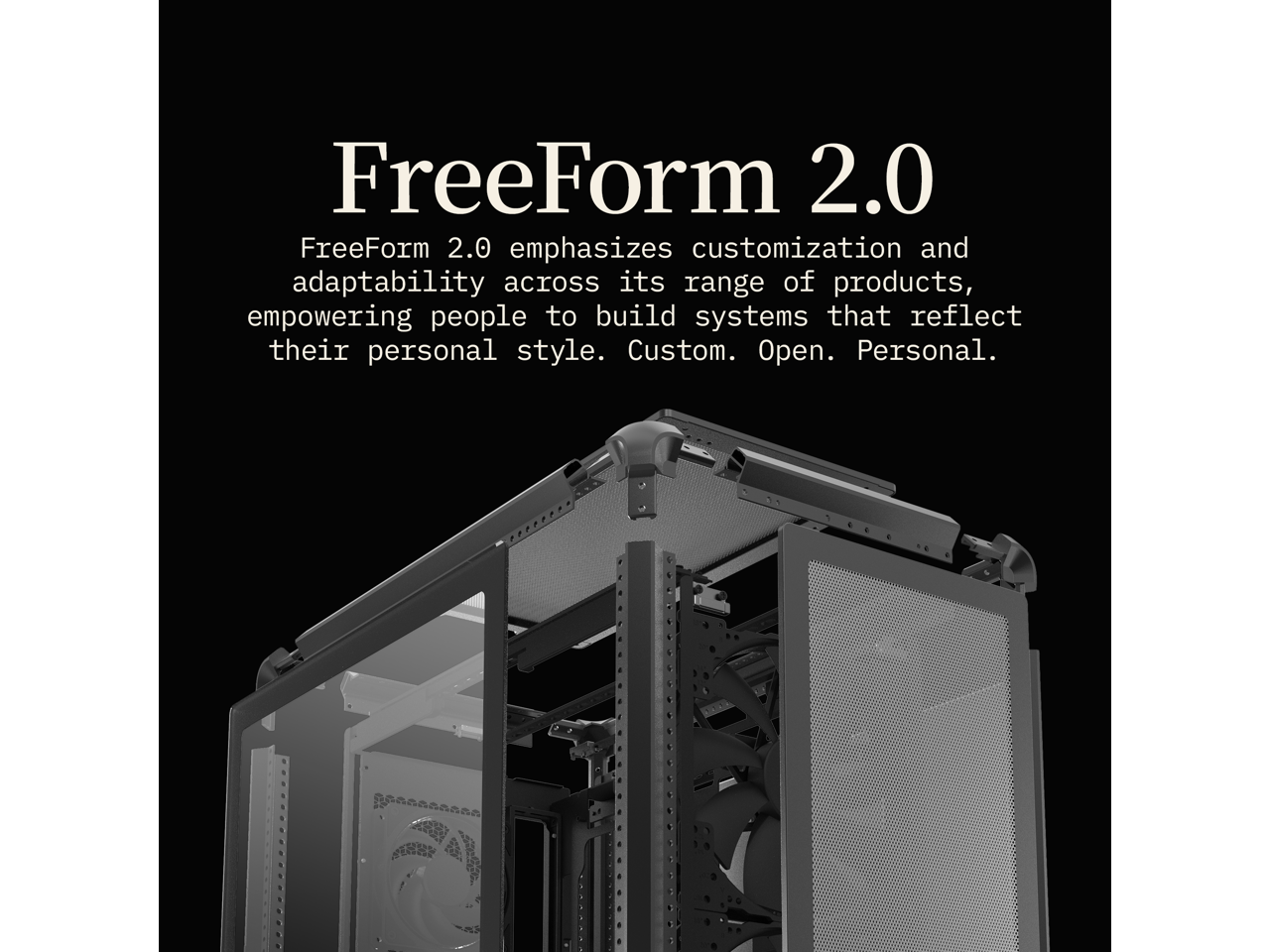 FreeForm 2.0

FreeForm 2.0 emphasizes customization and adaptability across its range of products, empowering people to build systems that reflect their personal style. Custom. Open. Personal.