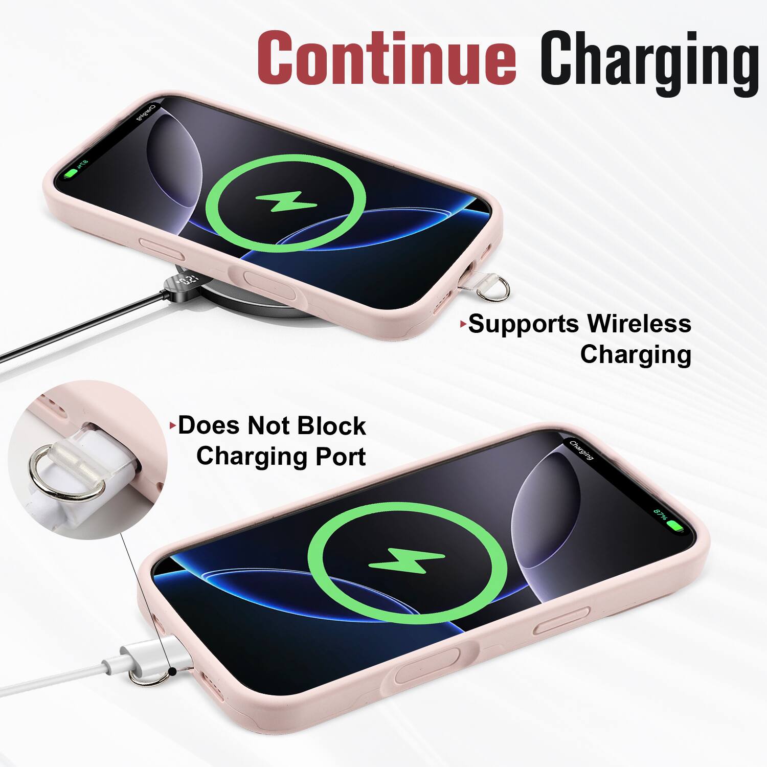 Continue Charging

- Supports Wireless Charging
- Does Not Block Charging Port