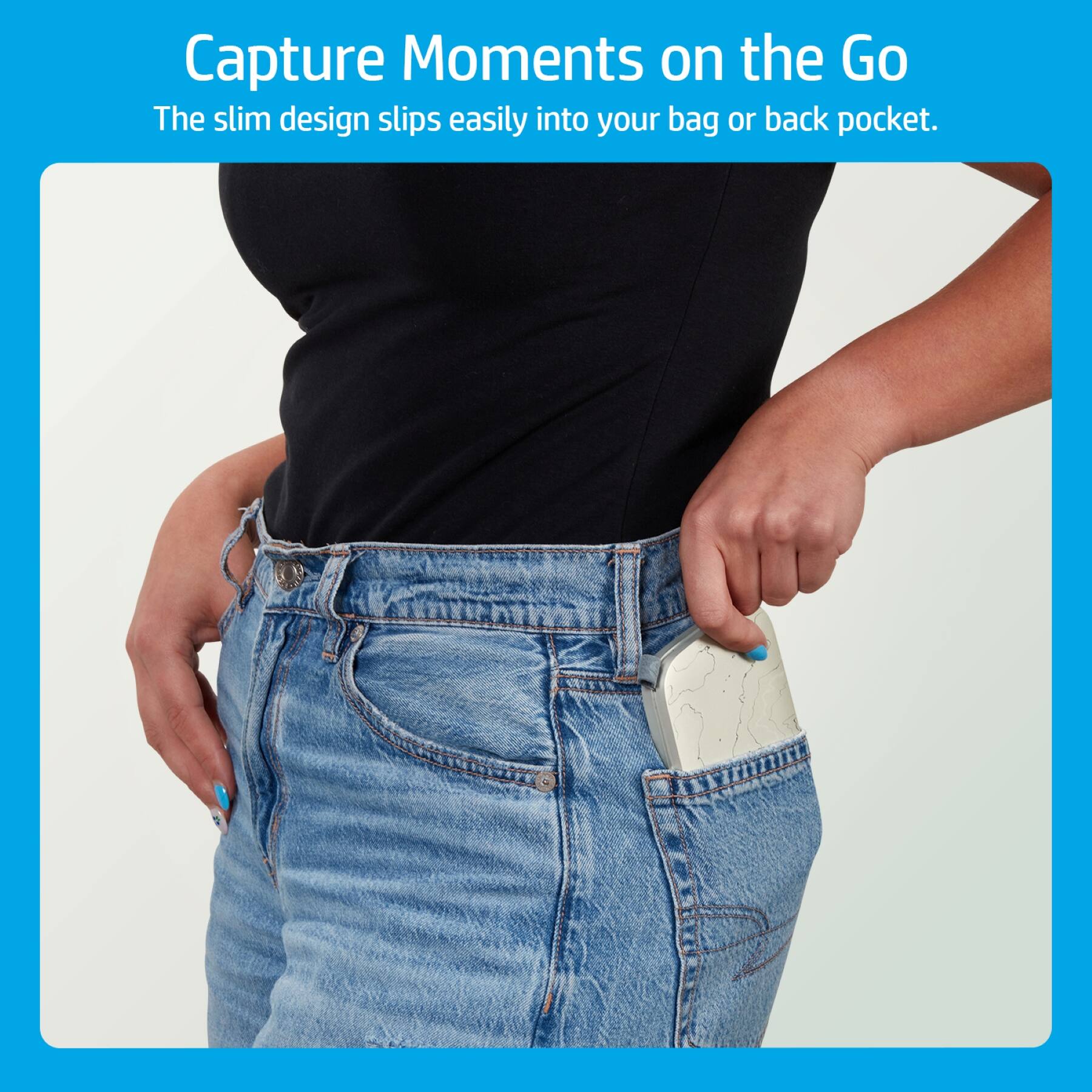 Capture Moments on the Go  
The slim design slips easily into your bag or back pocket.