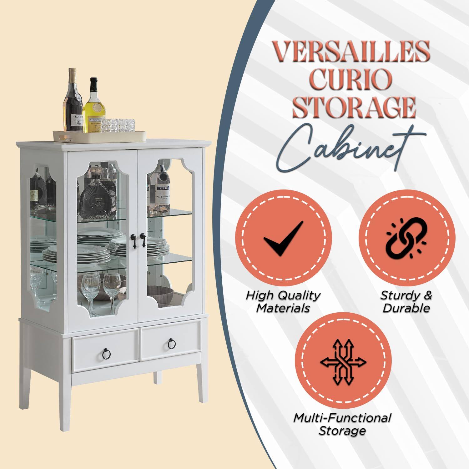 VERSAILLES CURIO STORAGE Cabinet

- High Quality Materials
- Sturdy & Durable
- Multi-Functional Storage